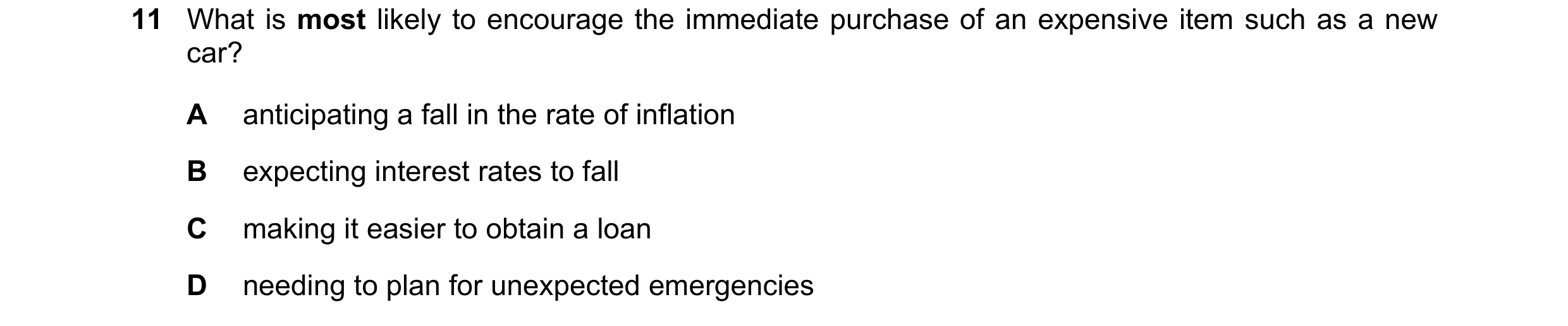 Question 68: What is most likely to encourage the immediate purchase of an expensive item such as a new car? A anticipating a fall in the rate of inflat…