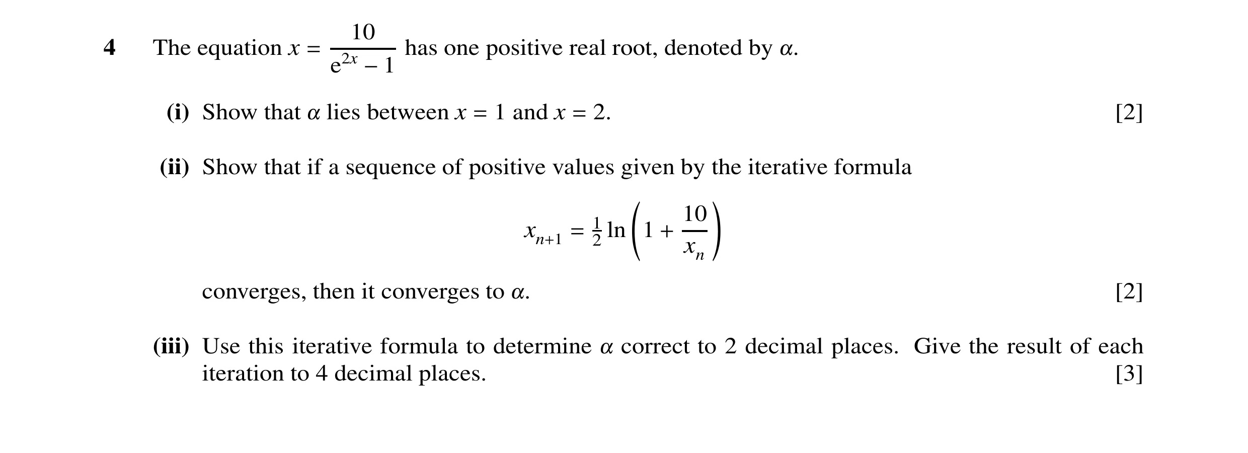 Question 30: 4 The equation x has one positive real root, denoted by = e2x !. −1 (i) Show that lies between x 1 and x 2. [2] ! = = (ii) Show that if a s…