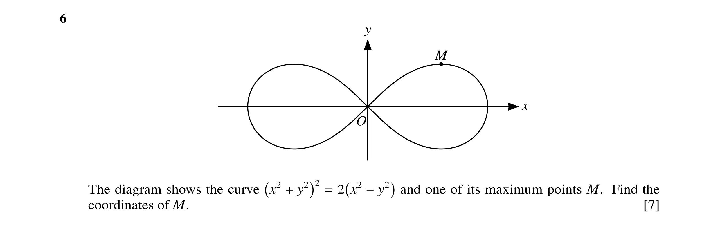 Question 36: y M x O 2 The diagram shows the curve x2 y2 2 x2 and one of its maximum points M. Find the + = −y2 coordinates of M. [7]