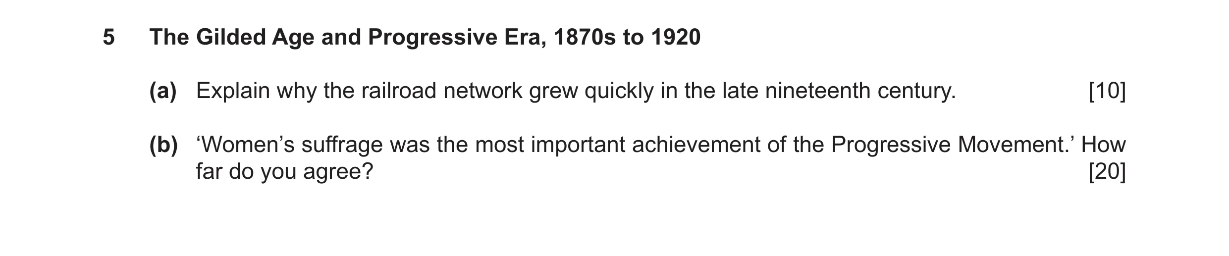 Question 11: The Gilded Age and Progressive Era, 1870s to 1920 (a) Explain why the railroad network grew quickly in the late nineteenth century. [10] (b…