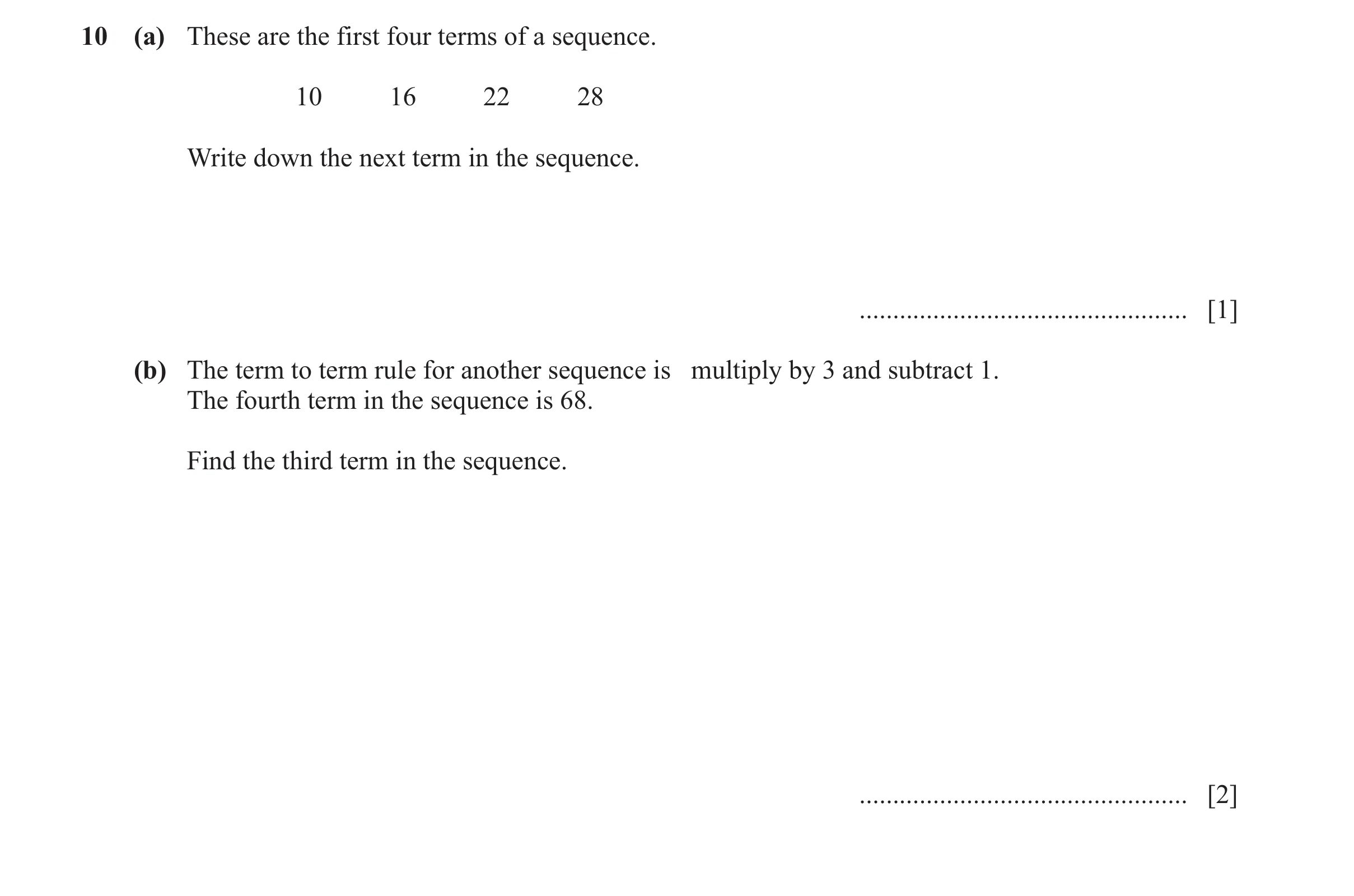 Question 45: (a) These are the first four terms of a sequence. 10 16 22 28 Write down the next term in the sequence. ...................................…