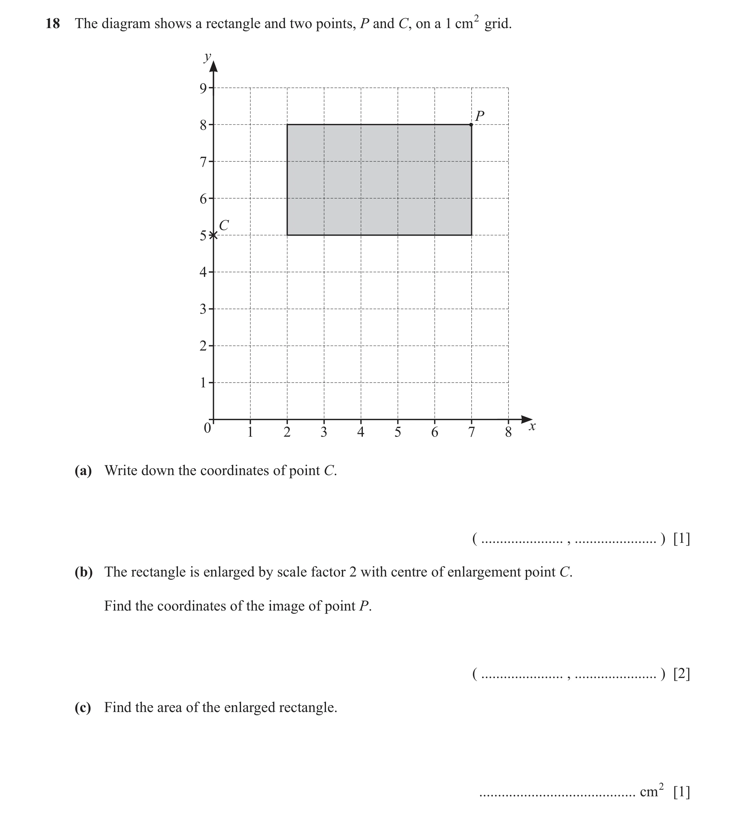 Question 41: The diagram shows a rectangle and two points, P and C, on a 1 cm2 grid. y 9 P 8 7 6 C 5 4 3 2 1 0 x 1 2 3 4 5 6 7 8 (a) Write down the coor…