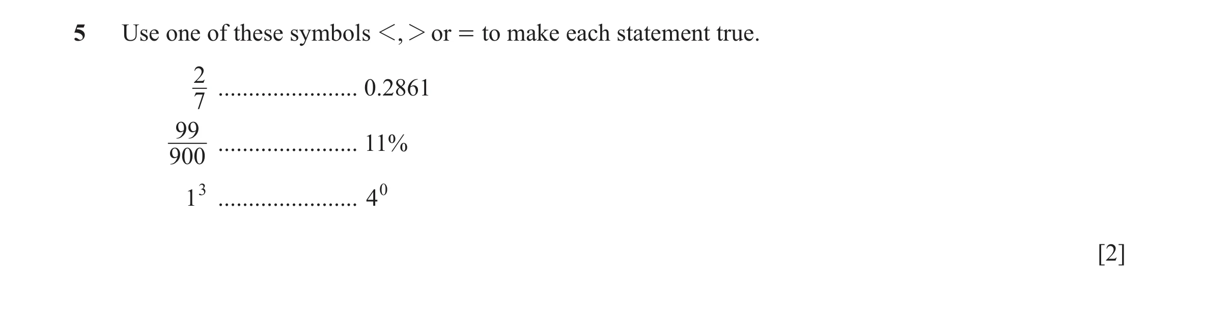 Question 155: Use one of these symbols 1, 2 or = to make each statement true. 2 ....................... 0.2861 7 99 ....................... 11% 900 13 ..…