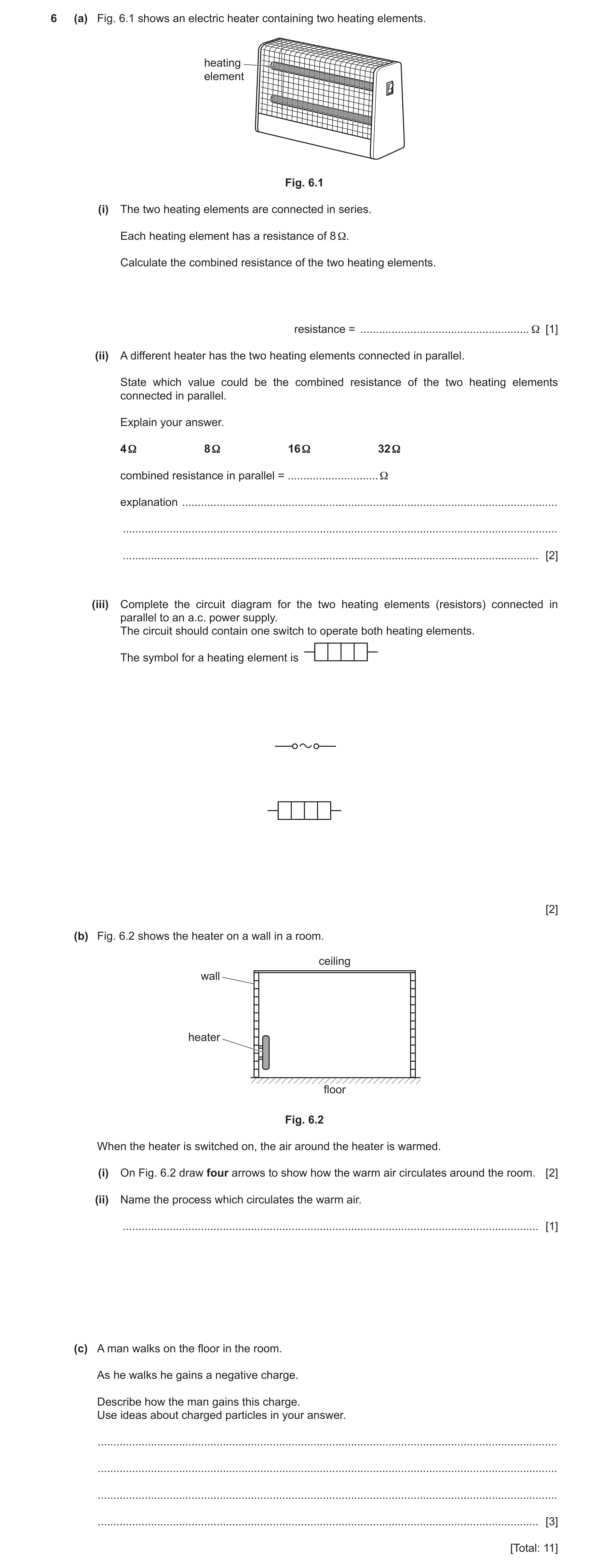 Question 11: (a) Fig. 6.1 shows an electric heater containing two heating elements. heating element Fig. 6.1 (i) The two heating elements are connected …