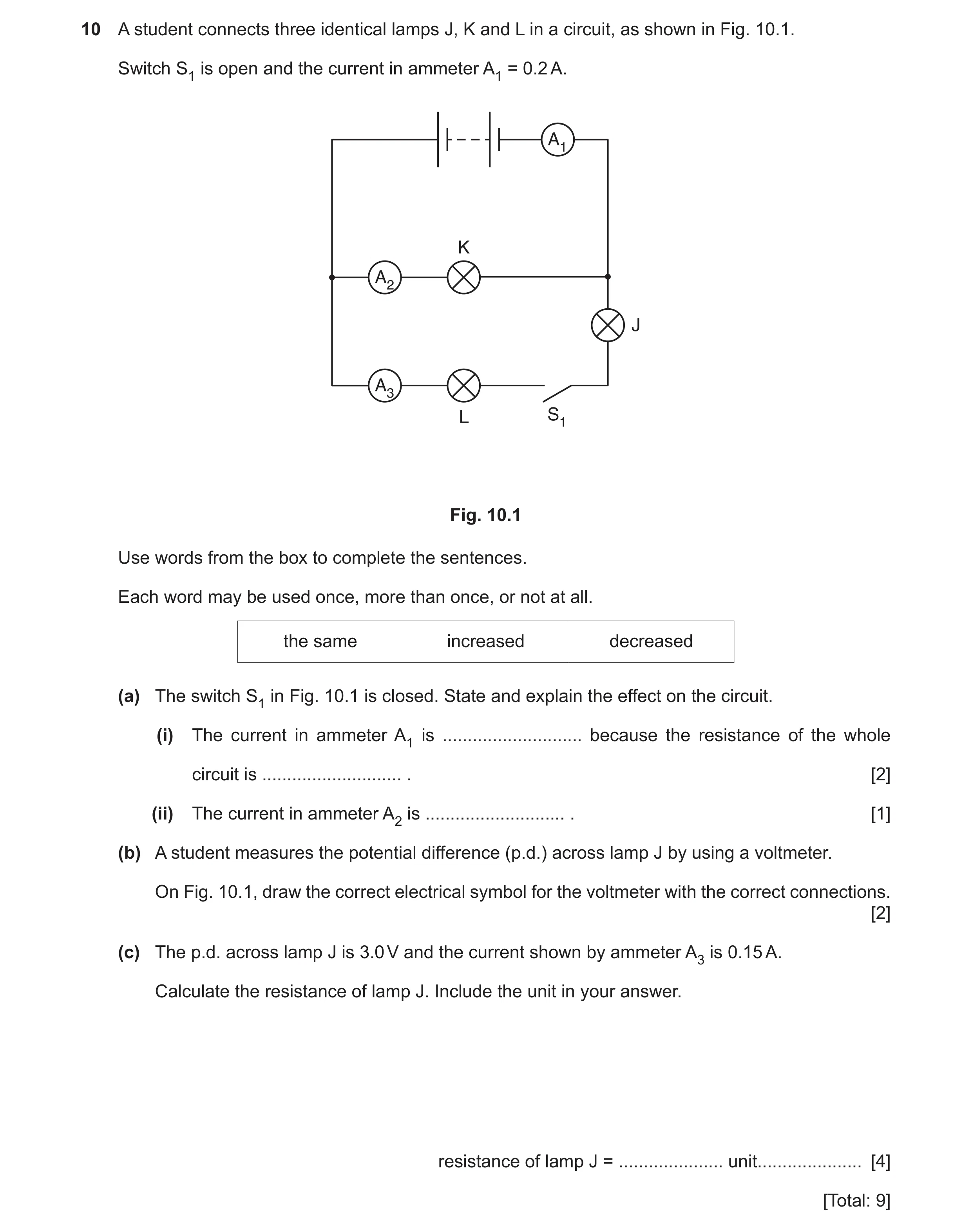 Question 27: A student connects three identical lamps J, K and L in a circuit, as shown in Fig. 10.1. Switch S1 is open and the current in ammeter A1 = …