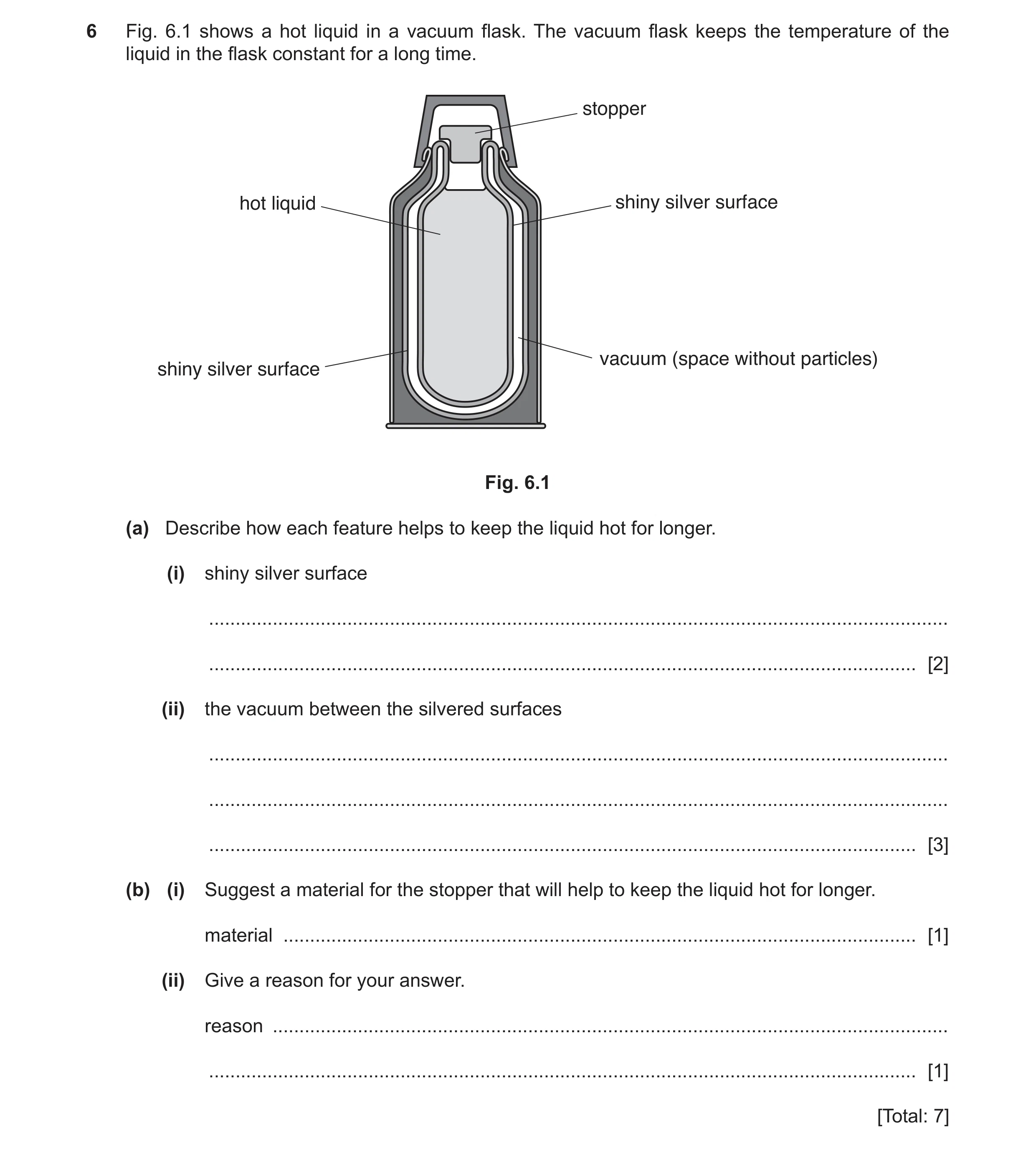 Question 13: Fig. 6.1 shows a hot liquid in a vacuum flask. The vacuum flask keeps the temperature of the liquid in the flask constant for a long time. …