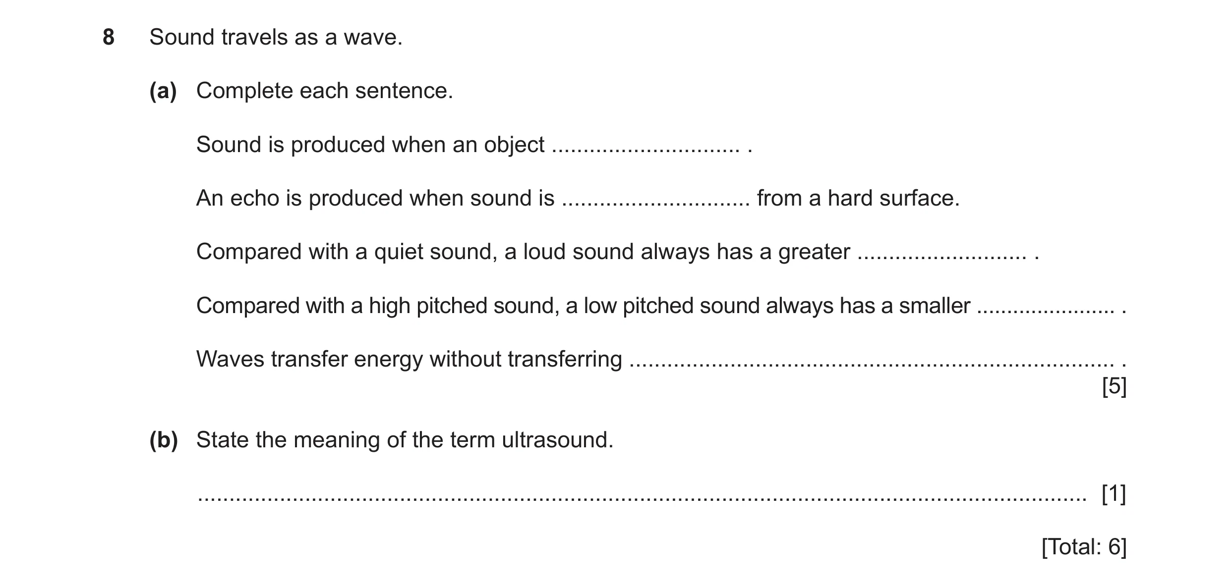 Question 17: Sound travels as a wave. (a) Complete each sentence. Sound is produced when an object .............................. . An echo is produced …