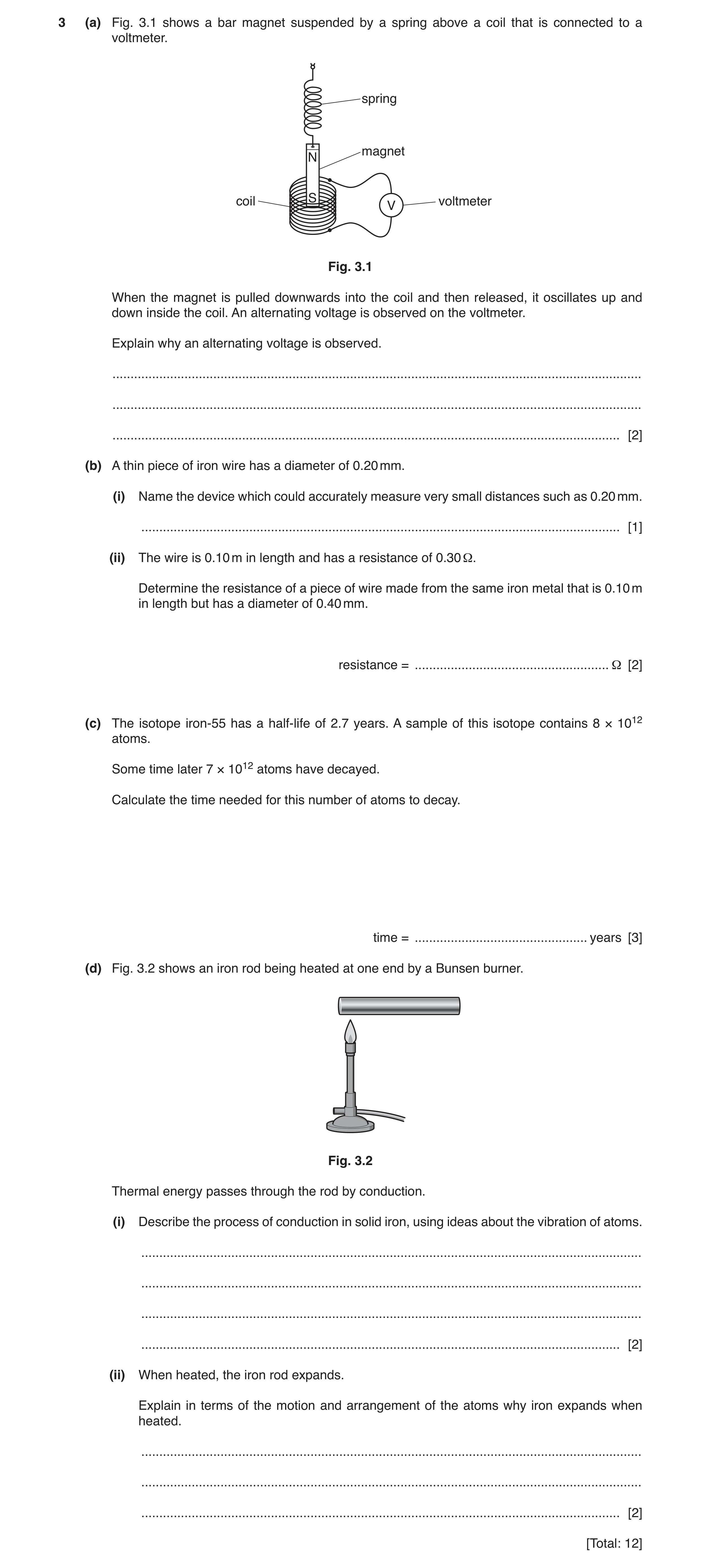 Question 12: (a) Fig. 3.1 shows a bar magnet suspended by a spring above a coil that is connected to a voltmeter. spring magnet N coil S voltmeter V Fig…