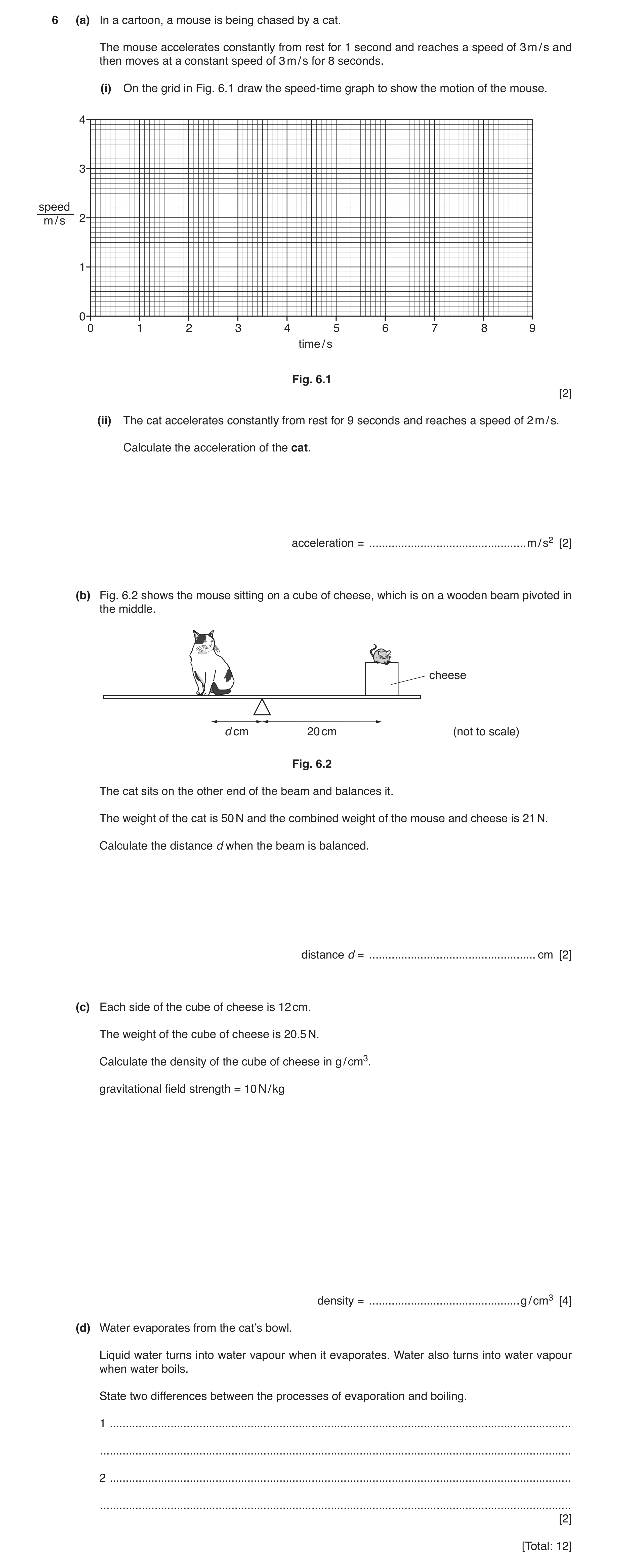 Question 13: (a) In a cartoon, a mouse is being chased by a cat. The mouse accelerates constantly from rest for 1 second and reaches a speed of 3 m / s …