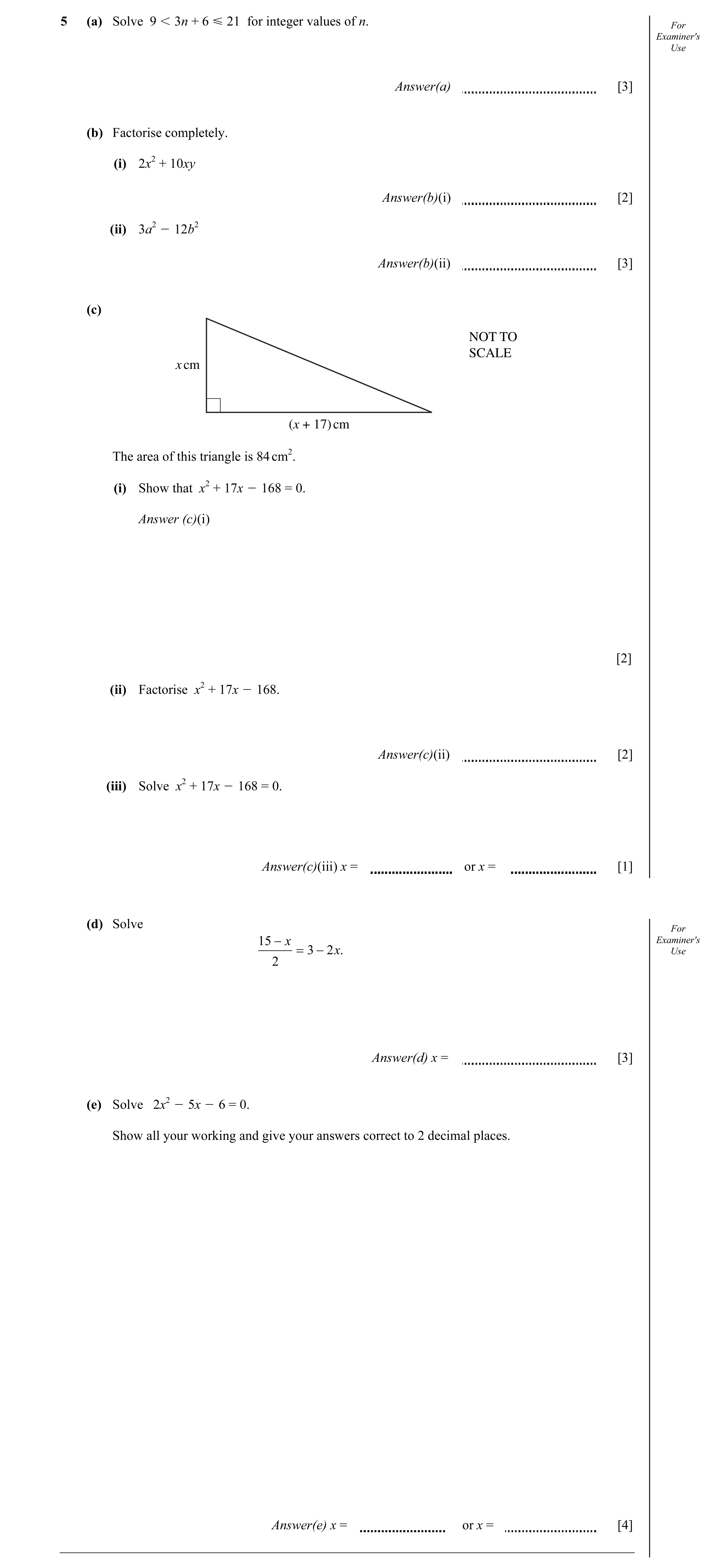 Question 8: (a) Solve 9 I 3n + 6 Y 21 for integer values of n. For Examiner's Use Answer(a) [3] (b) Factorise completely. (i) 2x2 + 10xy Answer(b)(i) […