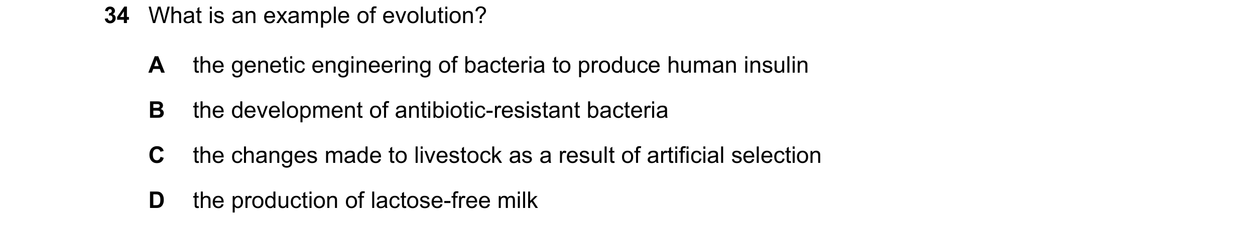 Question 17: What is an example of evolution? A the genetic engineering of bacteria to produce human insulin B the development of antibiotic-resistant b…
