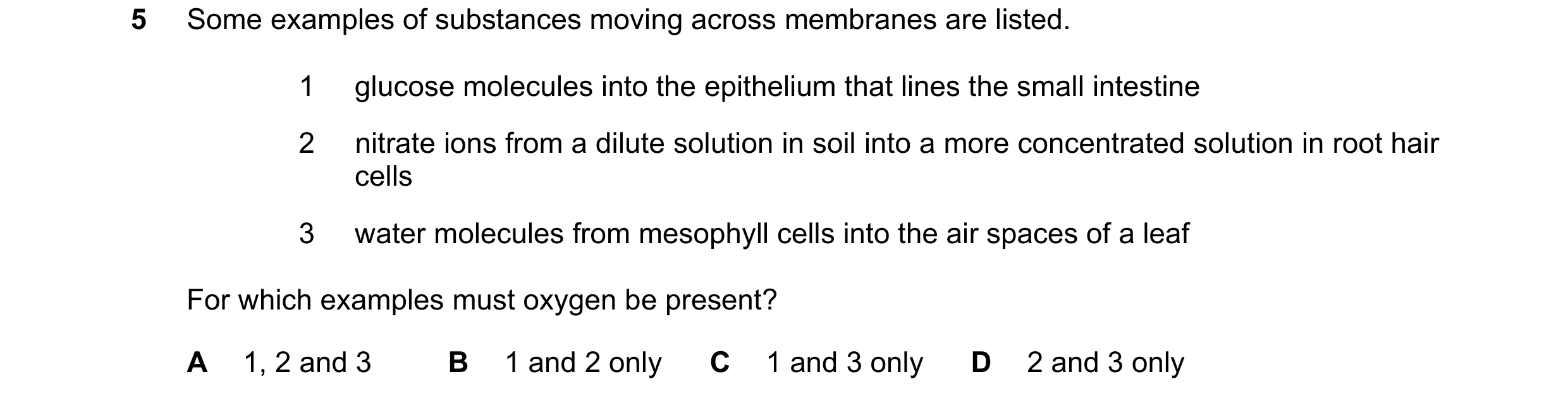 Question 16: Some examples of substances moving across membranes are listed. 1 glucose molecules into the epithelium that lines the small intestine 2 ni…