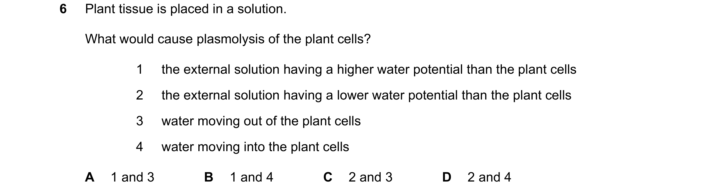Question 17: Plant tissue is placed in a solution. What would cause plasmolysis of the plant cells? 1 the external solution having a higher water potent…