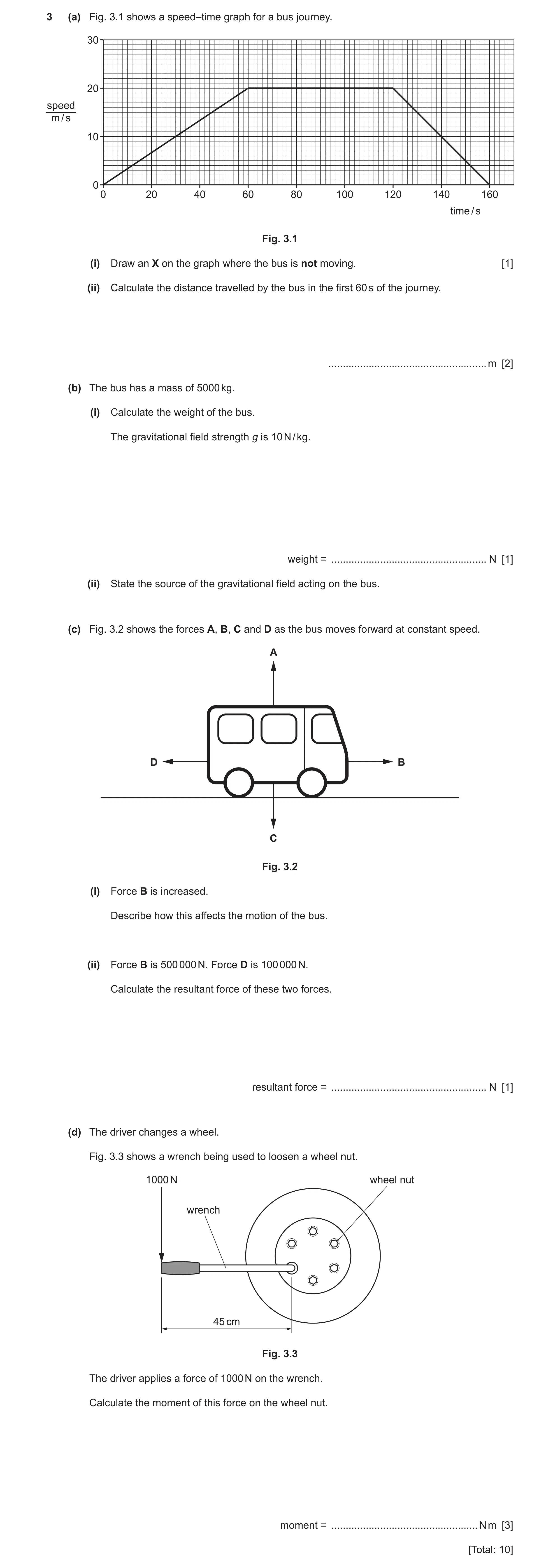 Question 6: (a) Fig. 3.1 shows a speed–time graph for a bus journey. 30 20 speed m / s 10 0 0 20 40 60 80 100 120 140 160 time / s Fig. 3.1 (i) Draw an…