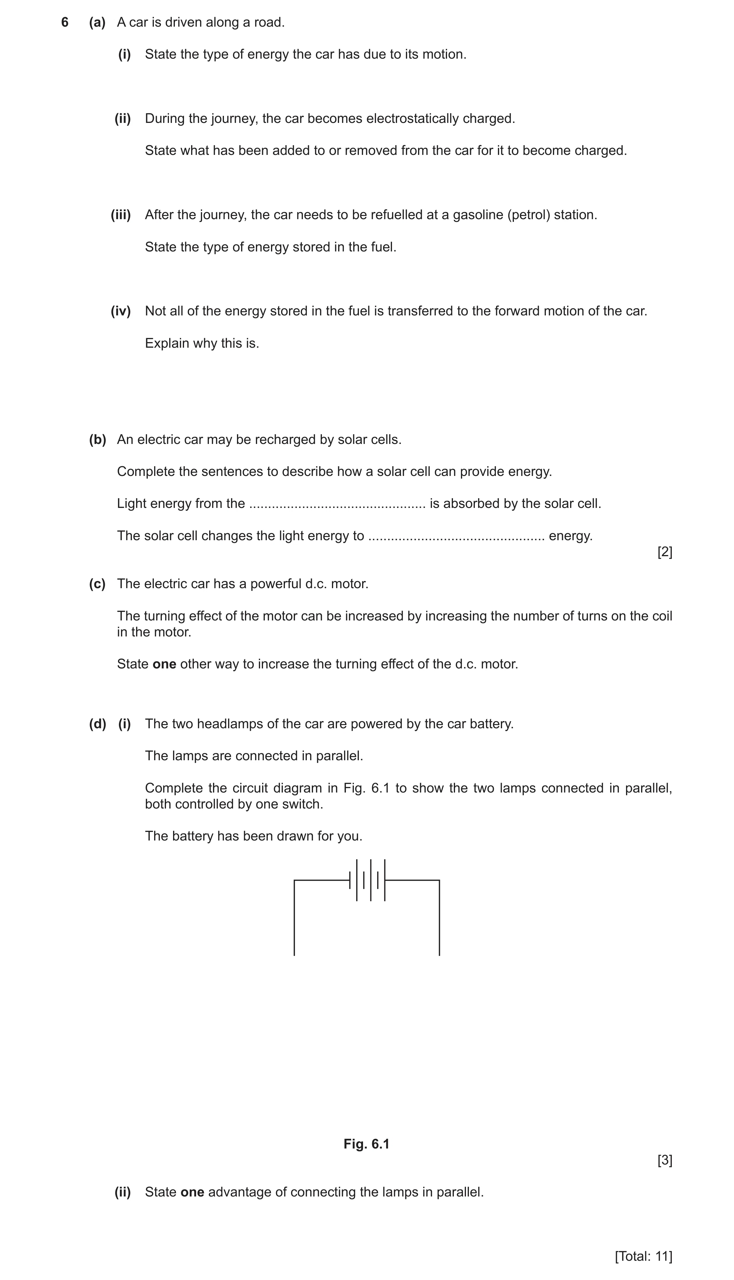 Question 26: (a) A car is driven along a road. (i) State the type of energy the car has due to its motion. (ii) During the journey, the car becomes elec…