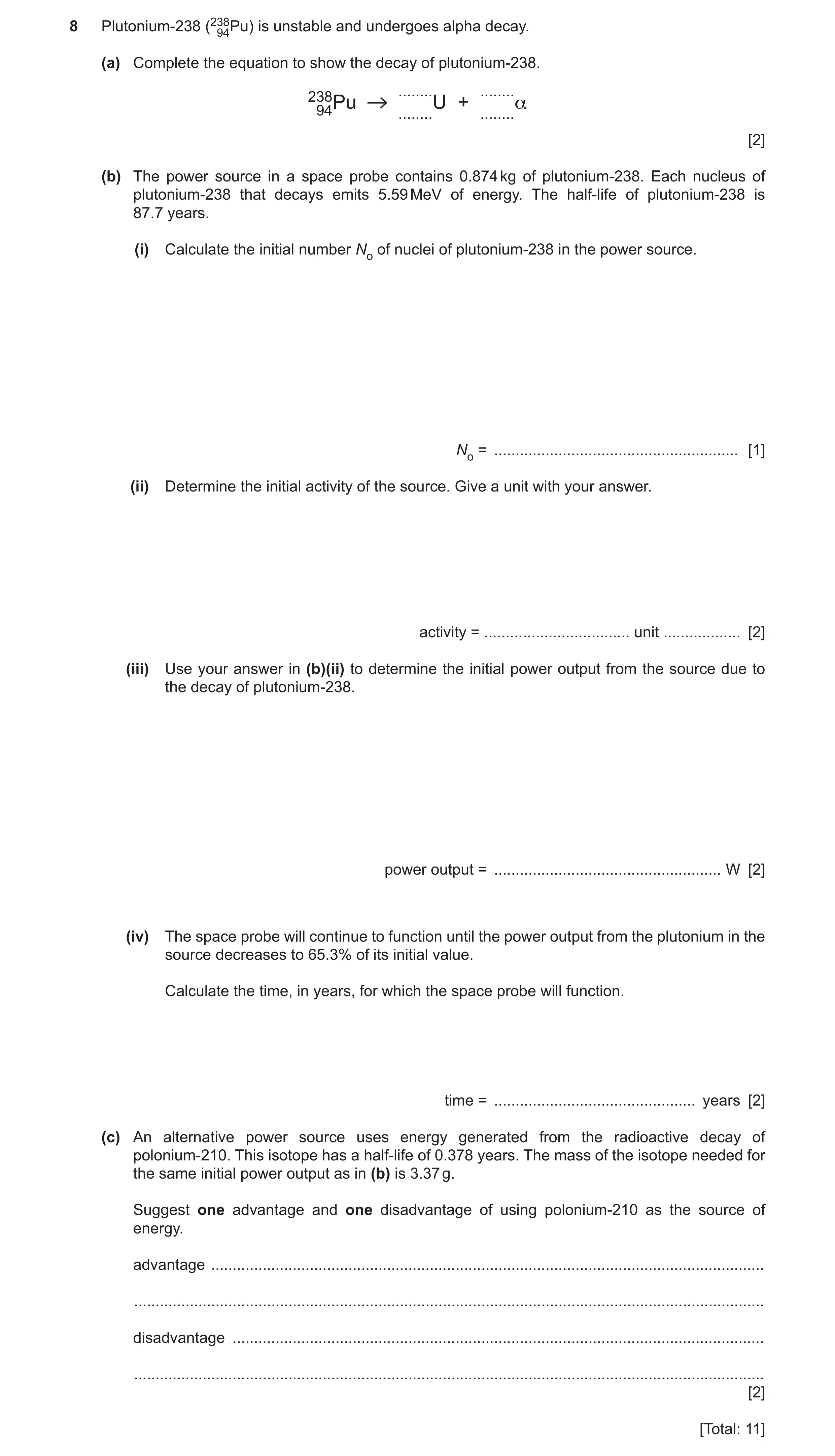 Question 31: Plutonium-238 (23894Pu) is unstable and undergoes alpha decay. (a) Complete the equation to show the decay of plutonium-238. ........ .....…