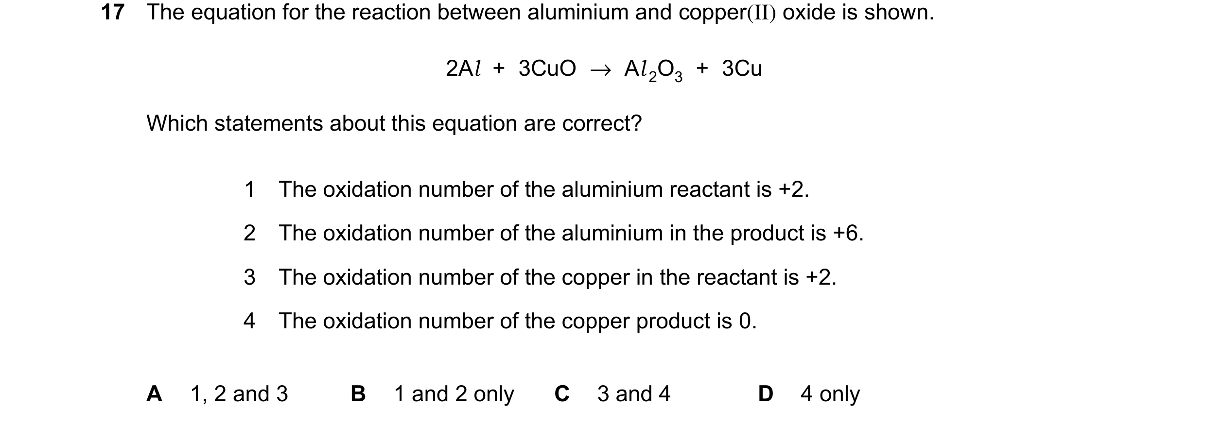 Question 37: The equation for the reaction between aluminium and copper(II) oxide is shown. 2Al + 3CuO →Al 2O3 + 3Cu Which statements about this equatio…