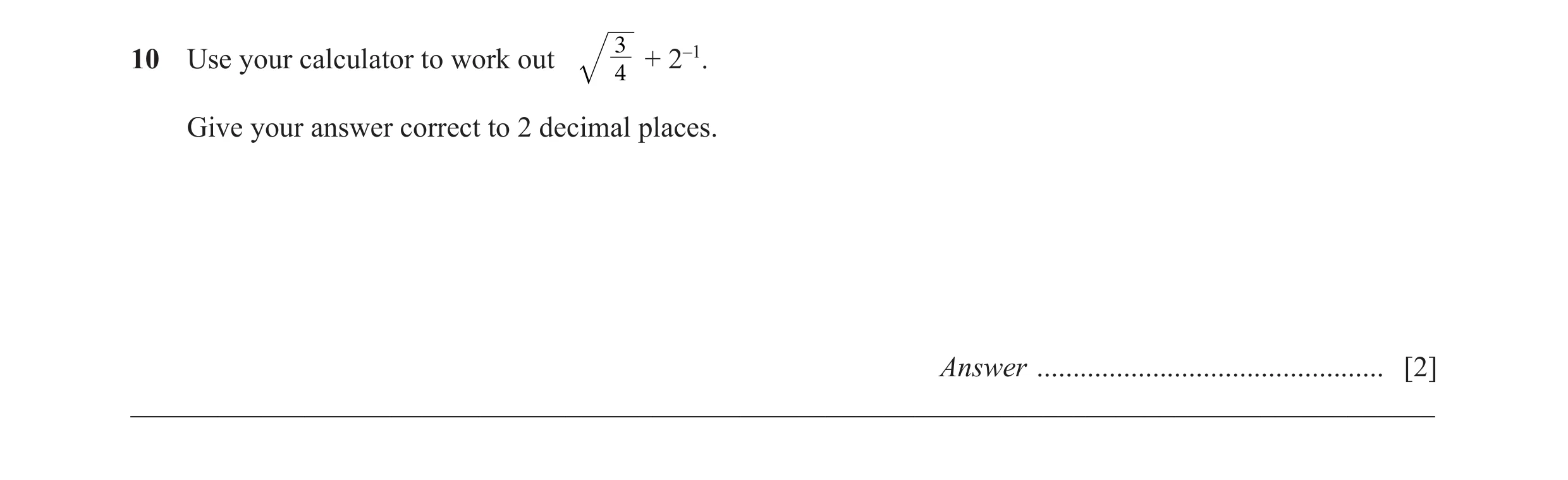 Question 14: 0 Use your calculator to work out + 2–1. 4 Give your answer correct to 2 decimal places. Answer ...........................................…