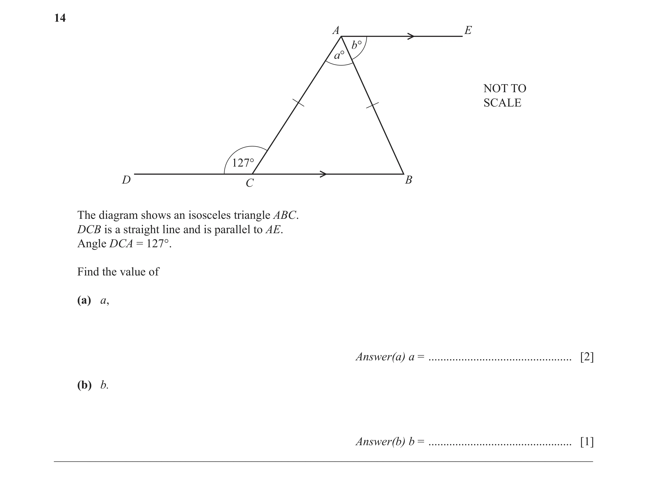 Question 41: A E b° a° NOT TO SCALE 127° D C B The diagram shows an isosceles triangle ABC. DCB is a straight line and is parallel to AE. Angle DCA = 12…