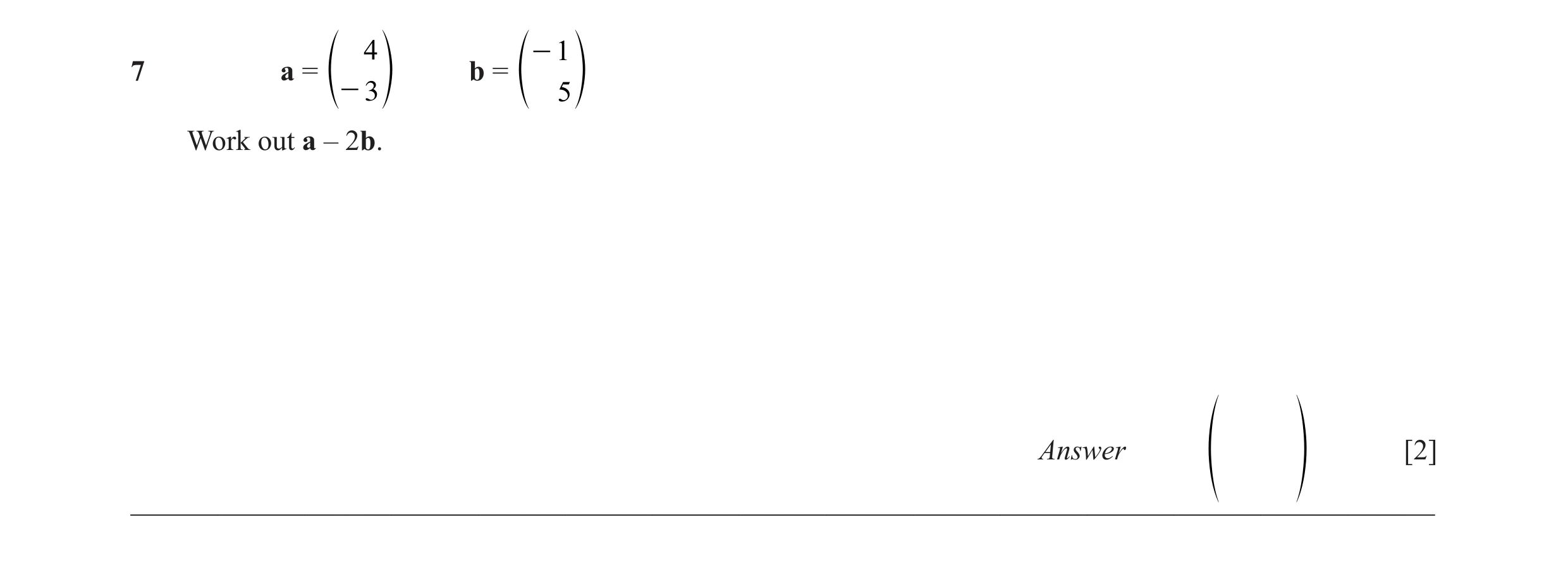 Question 24: - 1 7 a = b = e- 3 o e 5 o Work out a – 2b. Answer [2] f p_________________________________________________________________________________…