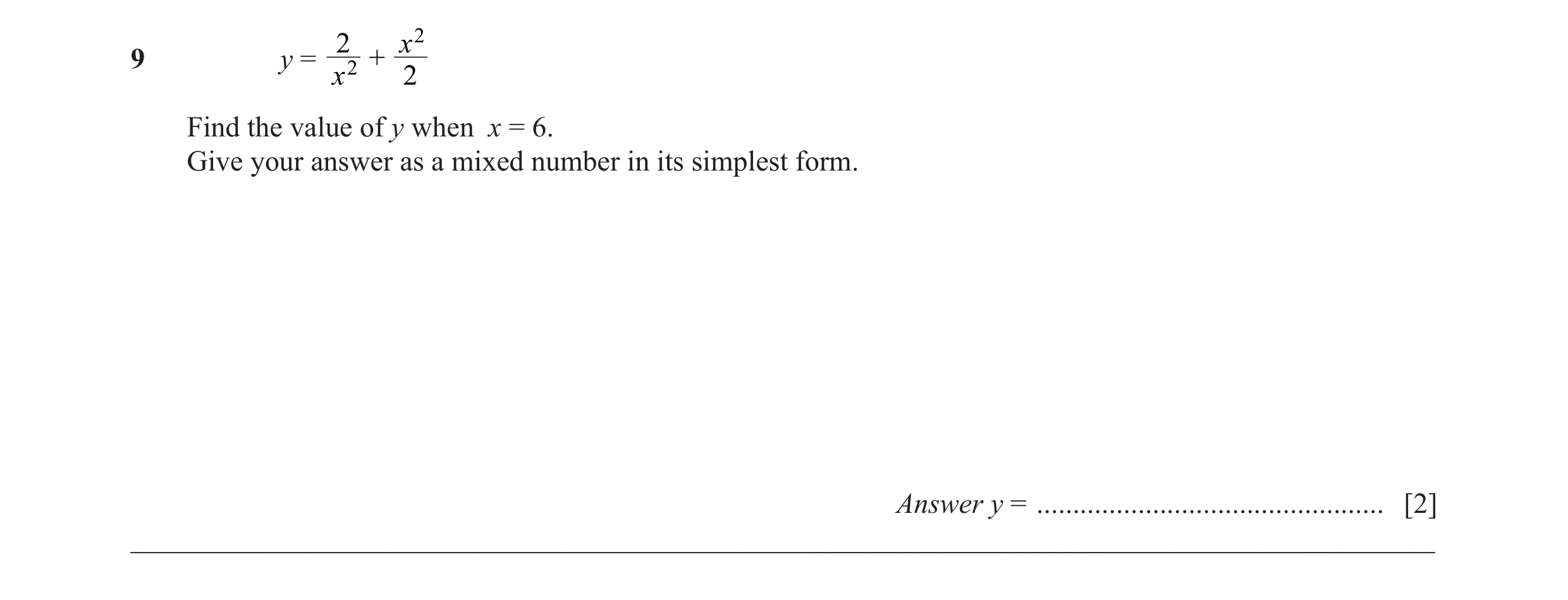 Question 41: x 2 9 y = 2 + x 2 Find the value of y when x = 6. Give your answer as a mixed number in its simplest form. Answer y = .....................…