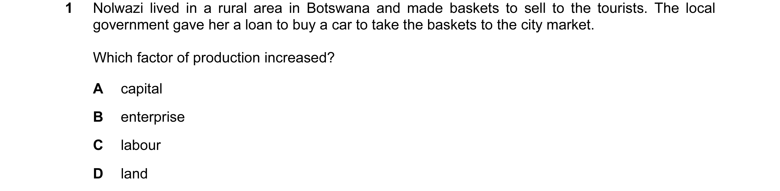 Question 14: Nolwazi lived in a rural area in Botswana and made baskets to sell to the tourists. The local government gave her a loan to buy a car to ta…