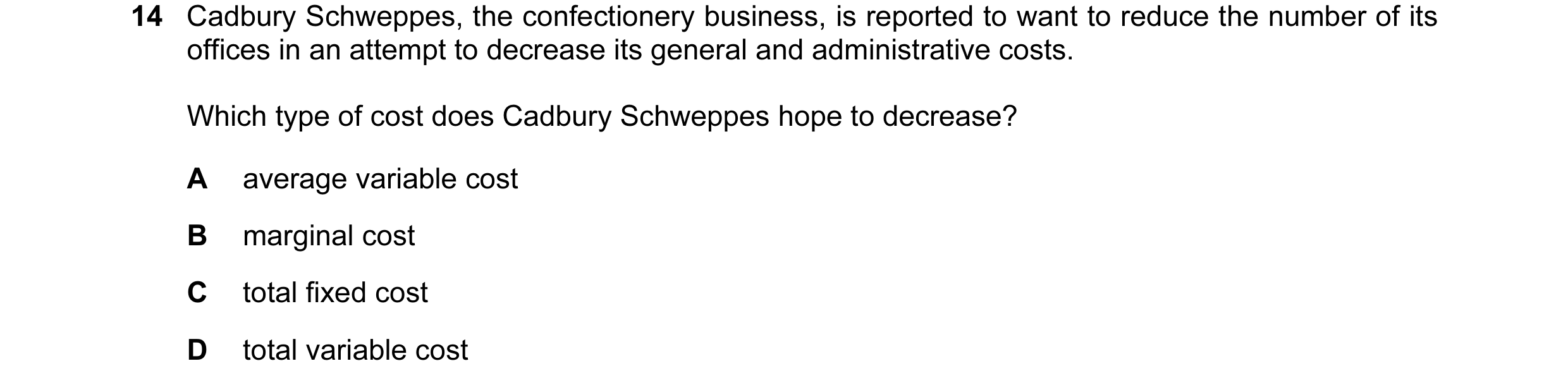 Question 31: Cadbury Schweppes, the confectionery business, is reported to want to reduce the number of its offices in an attempt to decrease its genera…