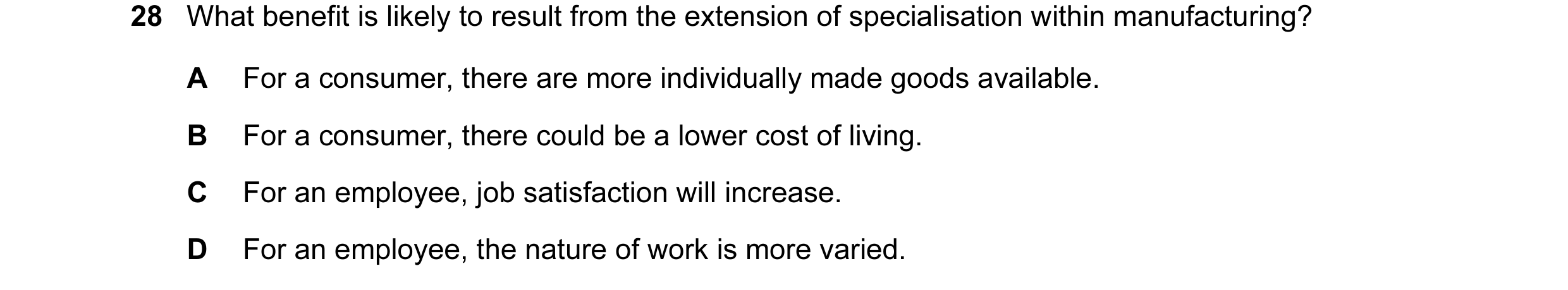 Question 9: What benefit is likely to result from the extension of specialisation within manufacturing? A For a consumer, there are more individually m…