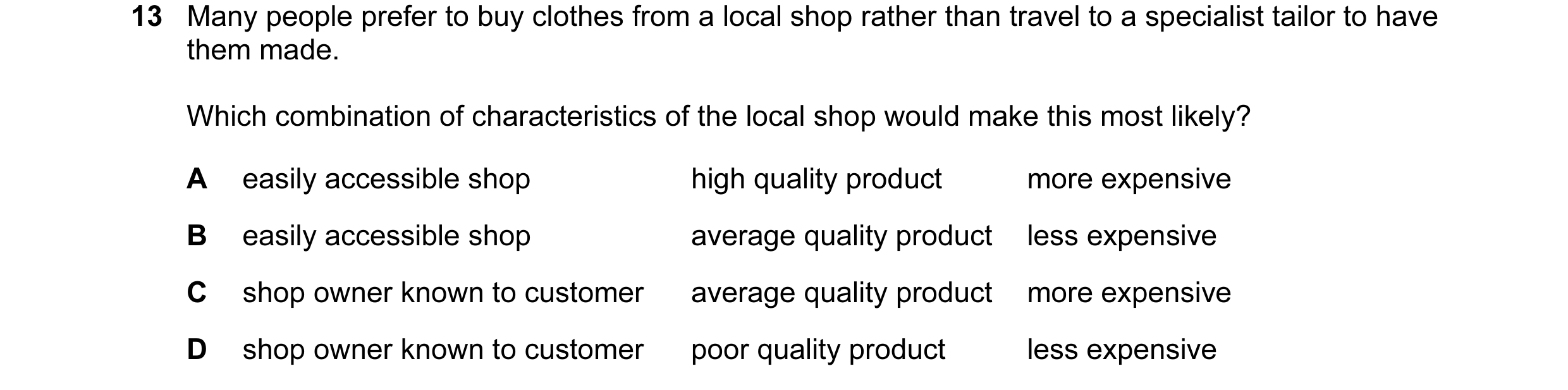 Question 14: Many people prefer to buy clothes from a local shop rather than travel to a specialist tailor to have them made. Which combination of chara…