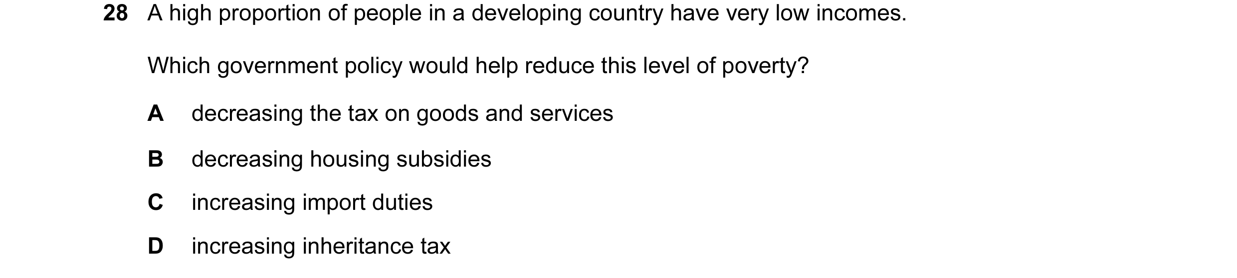 Question 23: A high proportion of people in a developing country have very low incomes. Which government policy would help reduce this level of poverty?…