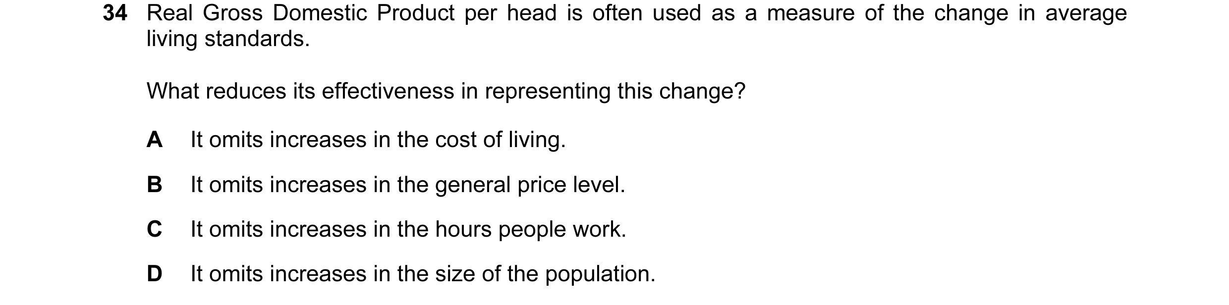 Question 10: Real Gross Domestic Product per head is often used as a measure of the change in average living standards. What reduces its effectiveness i…