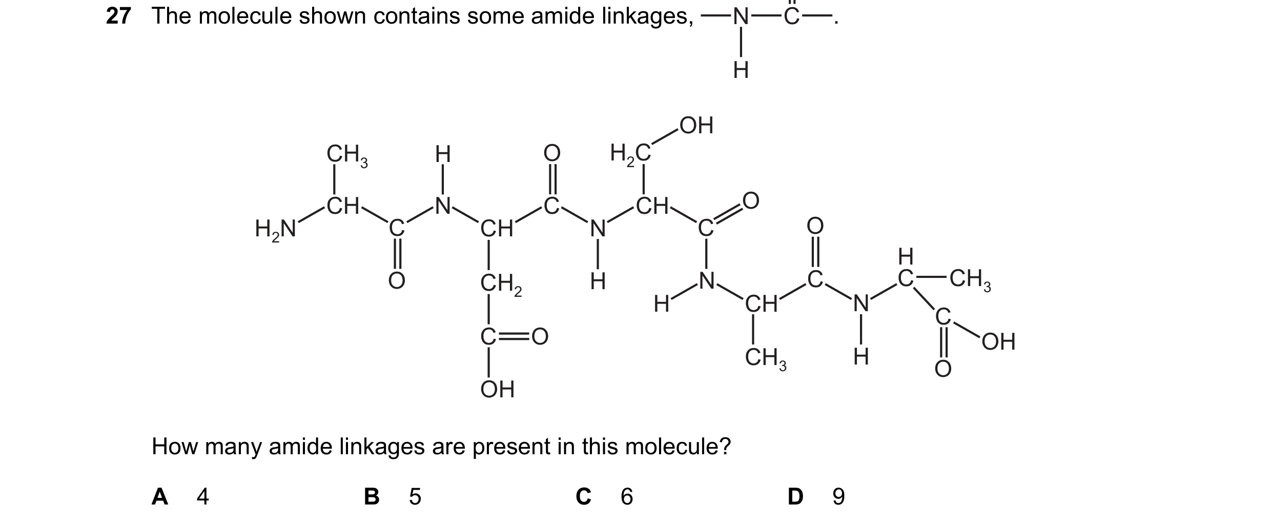 Question 14: The molecule shown contains some amide linkages, N C . H OH CH3 H O H2C CH N C CH O H2N C CH N C O H O CH2 H N C C CH3 H CH N C C O OH CH3 …