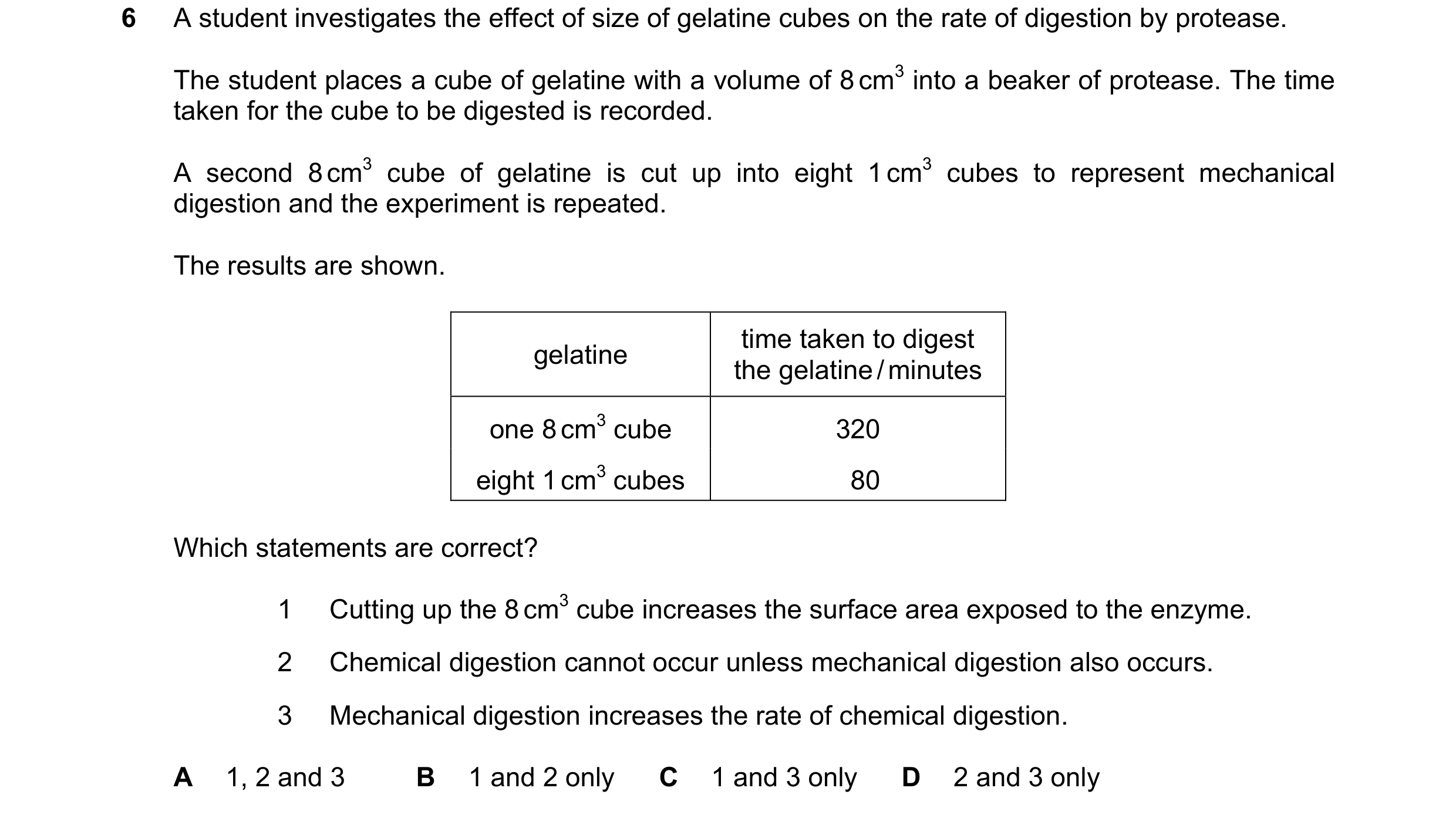 Question 9: A student investigates the effect of size of gelatine cubes on the rate of digestion by protease. The student places a cube of gelatine wit…