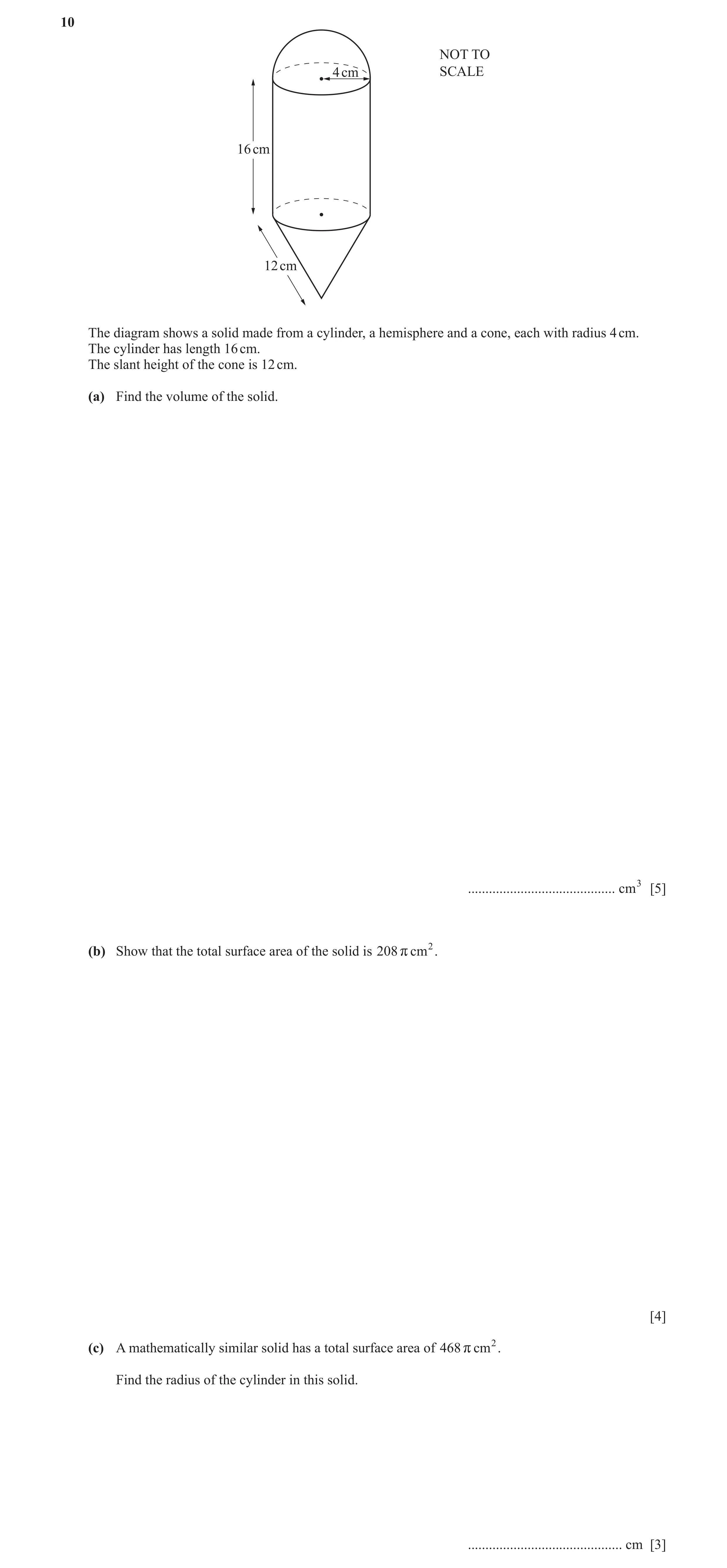 Question 19: NOT TO 4 cm SCALE 16 cm 12 cm The diagram shows a solid made from a cylinder, a hemisphere and a cone, each with radius 4 cm. The cylinder …