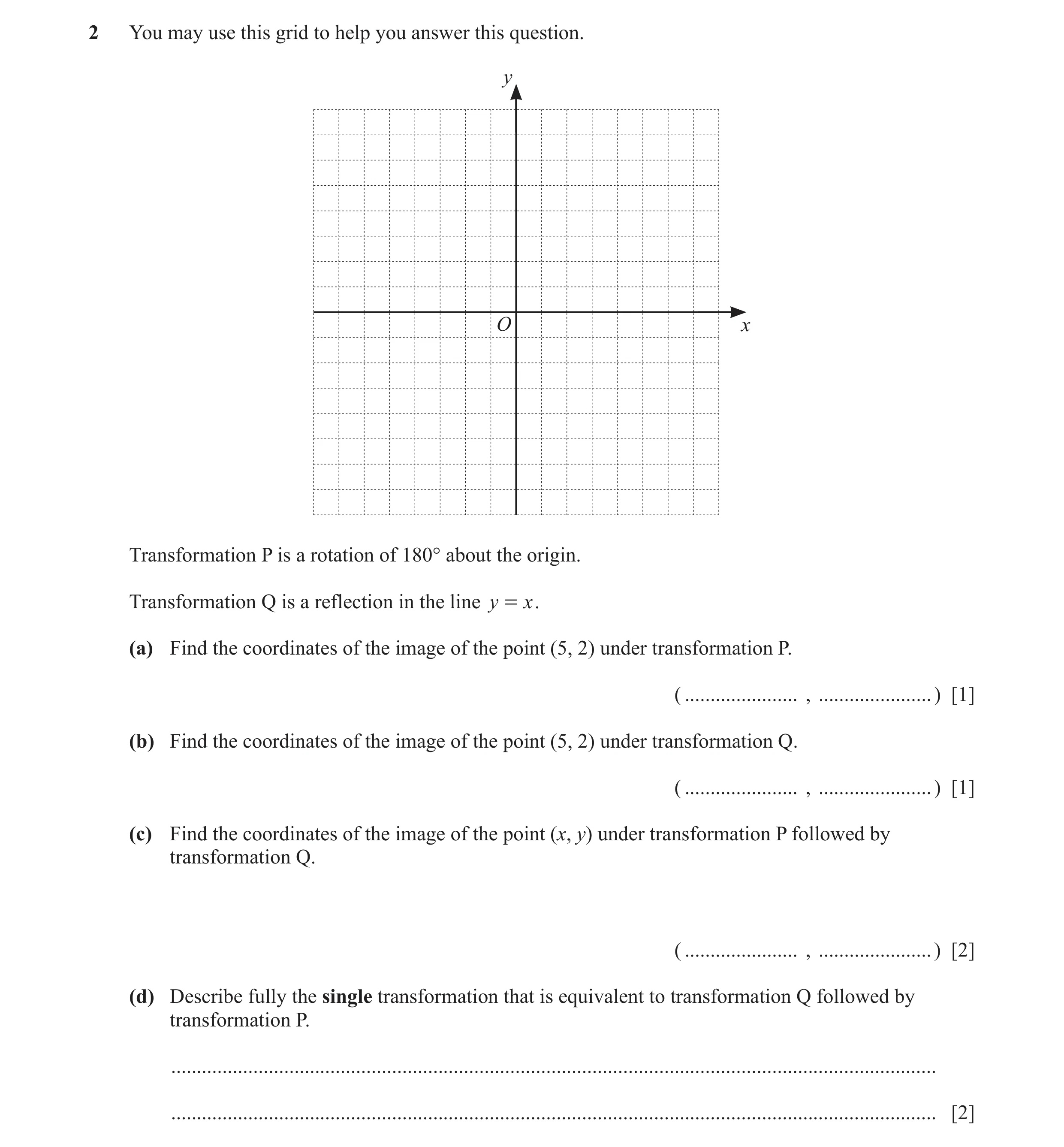Question 28: You may use this grid to help you answer this question. y O x Transformation P is a rotation of 180° about the origin. Transformation Q is …