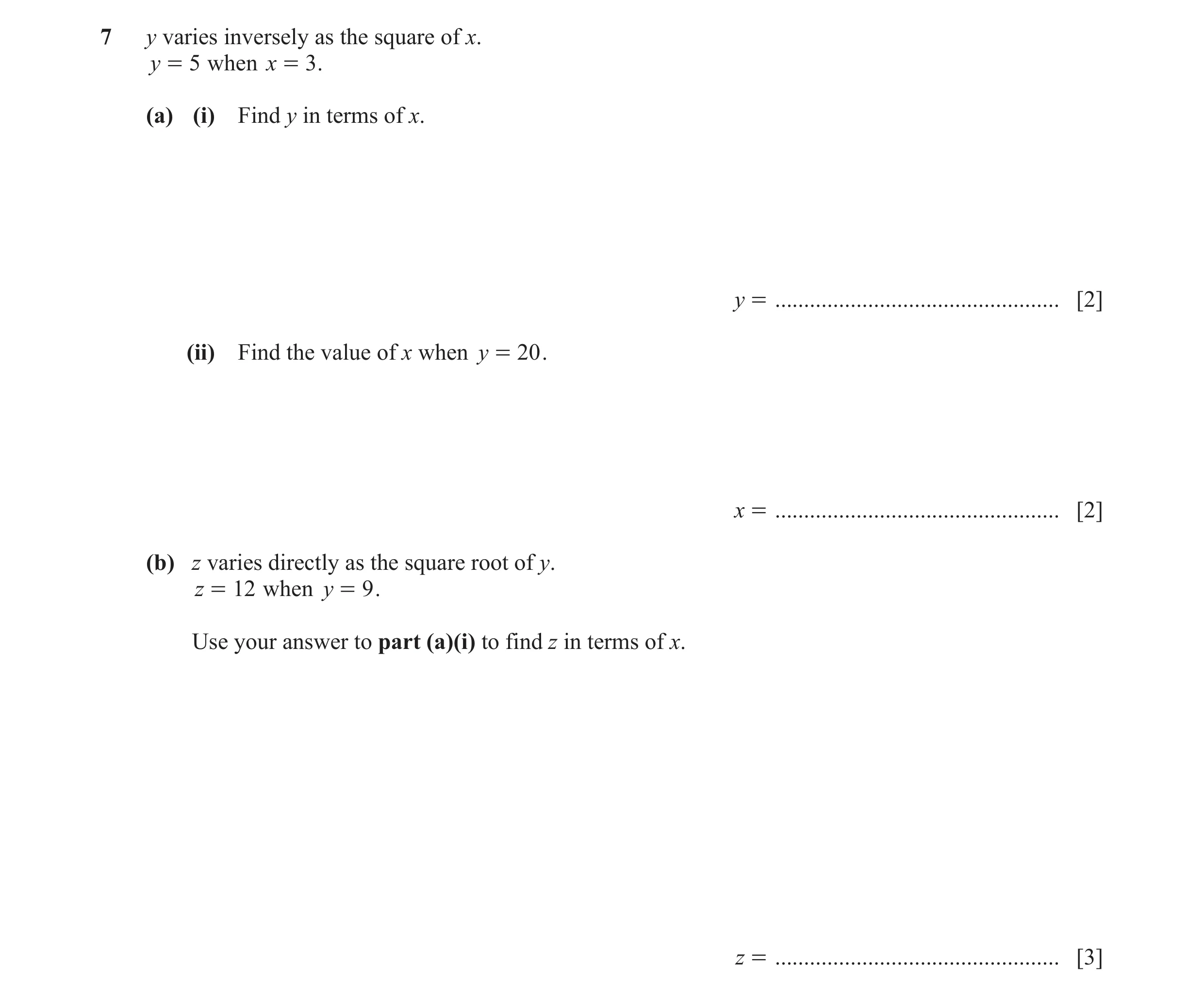 Question 9: y varies inversely as the square of x. y = 5 when x = 3 . (a) (i) Find y in terms of x. y = ...............................................…