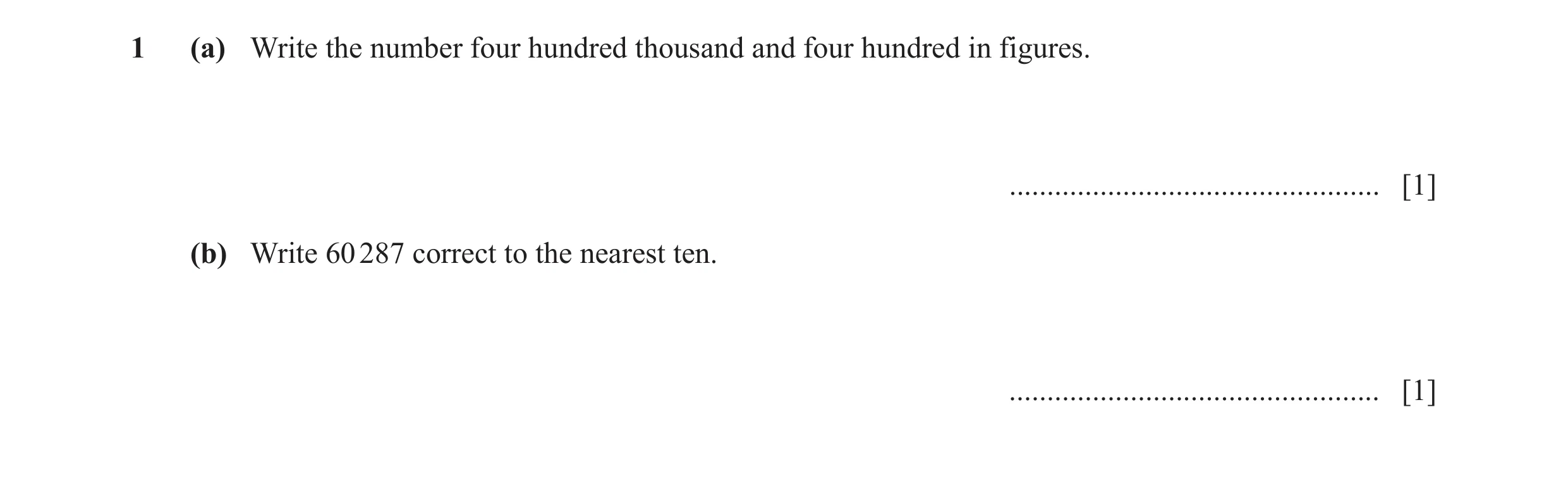 Question 112: (a) Write the number four hundred thousand and four hundred in figures. ................................................. [1] (b) Write 60 …
