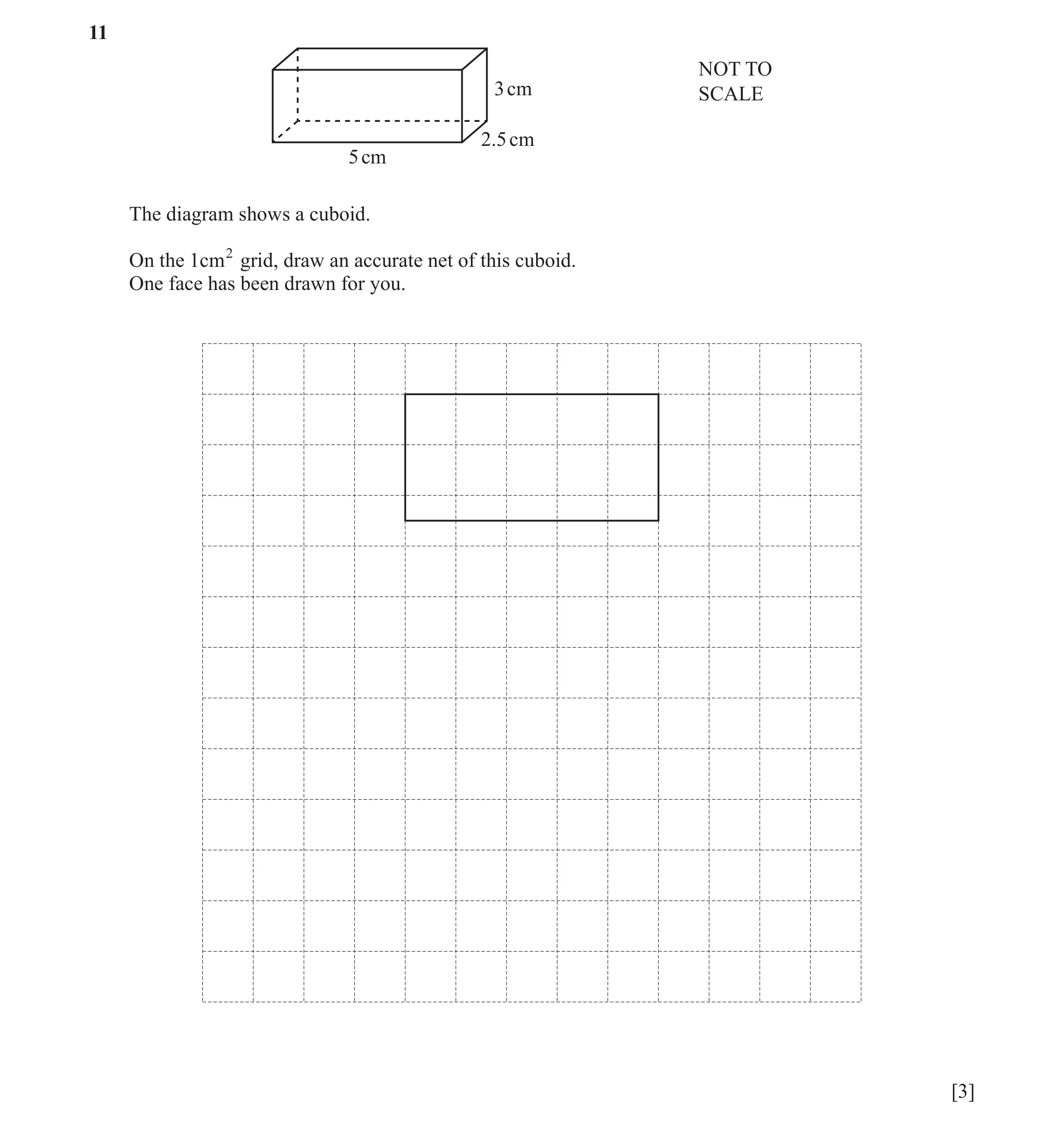 Question 61: NOT TO 3 cm SCALE 2.5 cm 5 cm The diagram shows a cuboid. On the 1cm2 grid, draw an accurate net of this cuboid. One face has been drawn fo…