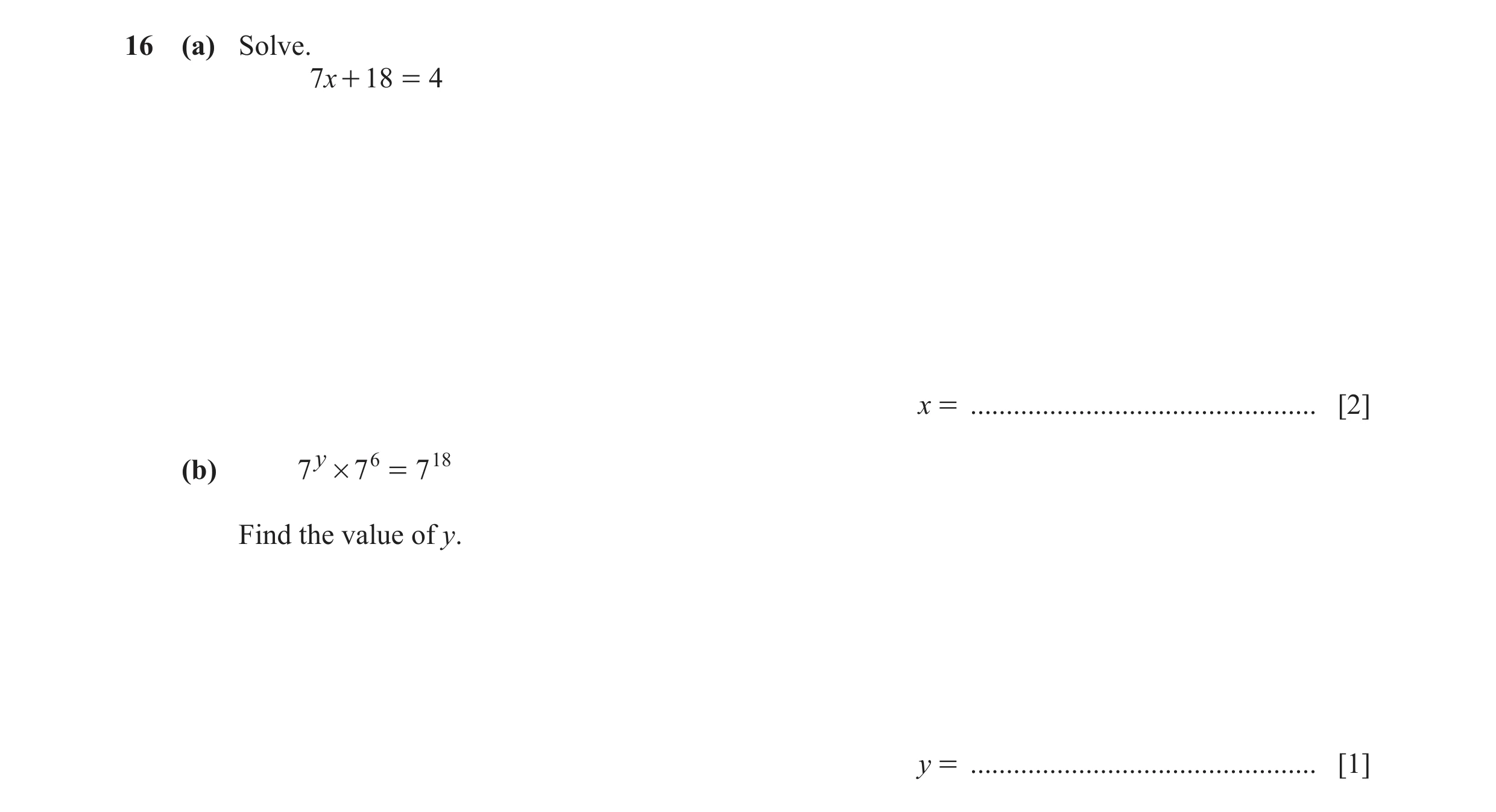 Question 45: (a) Solve. 7x + 18 = 4 x = ................................................ [2] y 6 18 (b) 7 # 7 = 7 Find the value of y. y = .............…