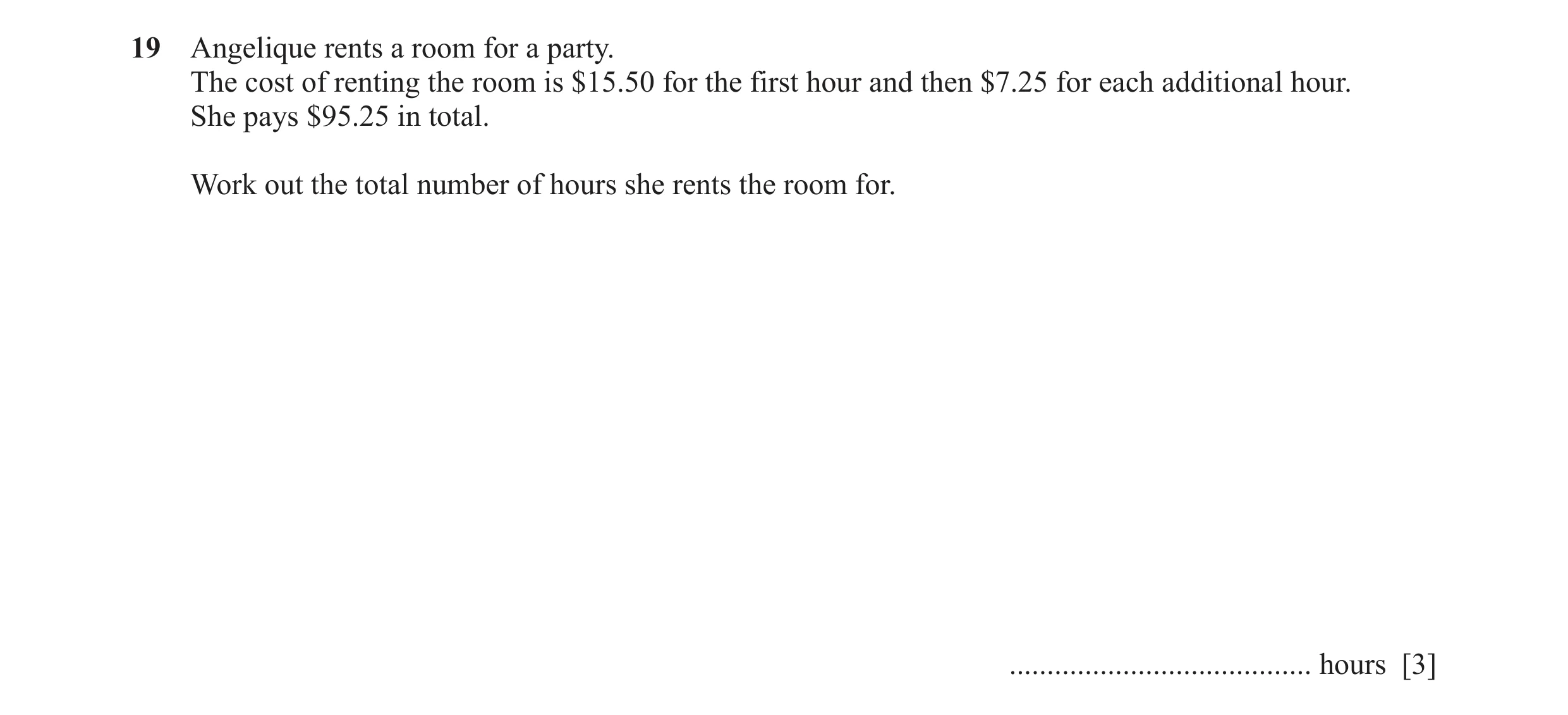 Question 62: Angelique rents a room for a party. The cost of renting the room is $15.50 for the first hour and then $7.25 for each additional hour. She …