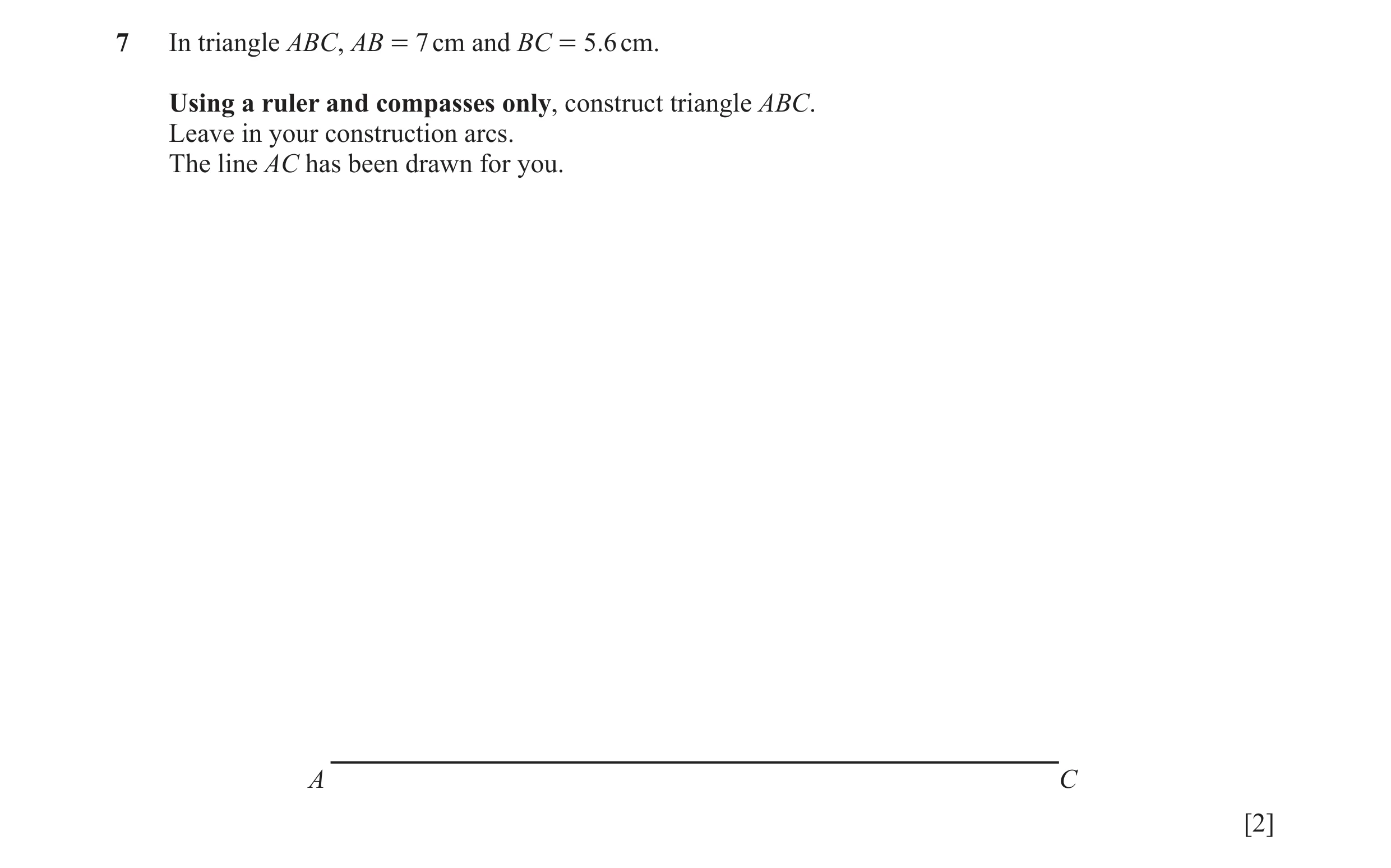 Question 33: In triangle ABC, AB = 7 cm and BC = 5.6 cm. Using a ruler and compasses only, construct triangle ABC. Leave in your construction arcs. The …