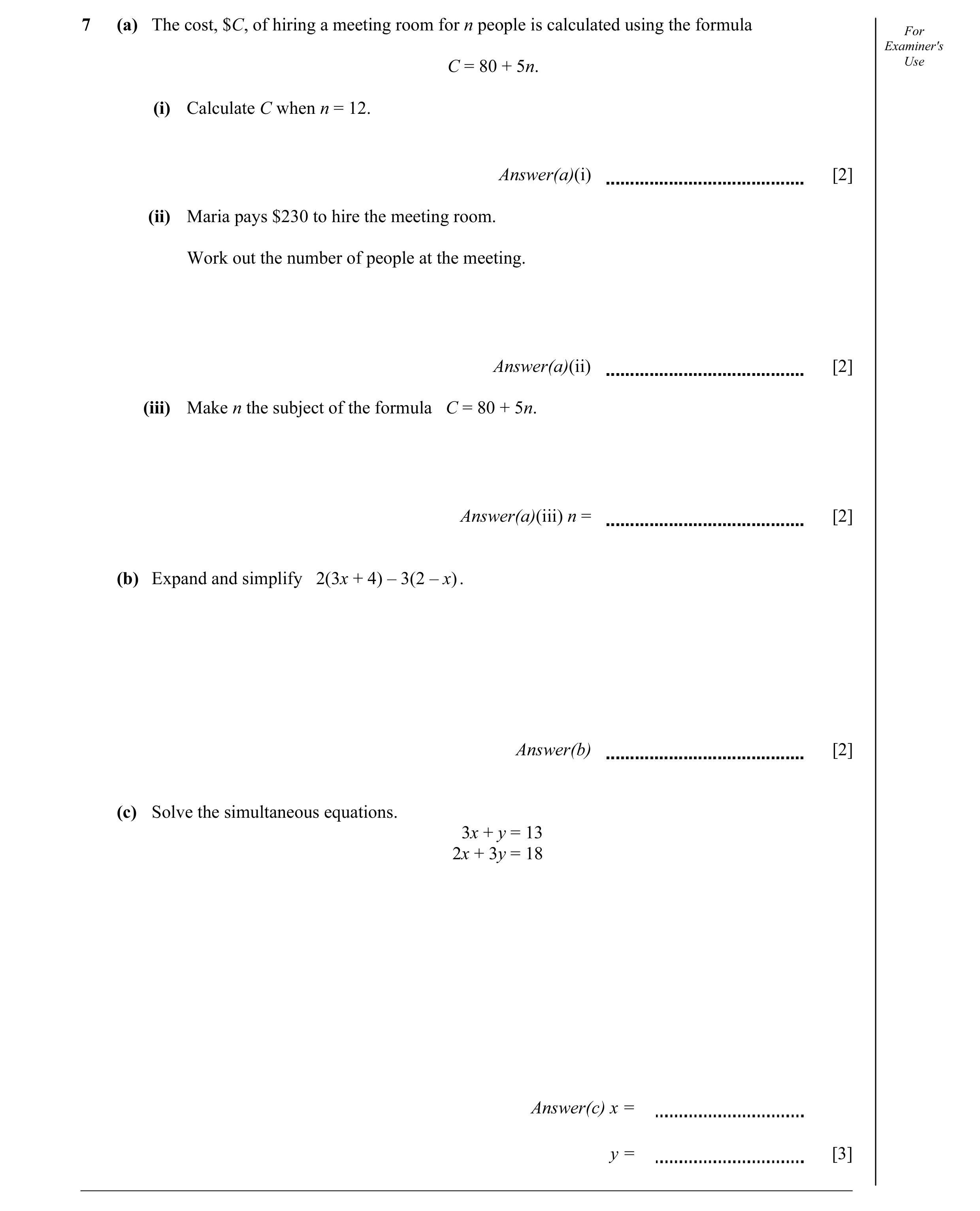 Question 16: (a) The cost, $C, of hiring a meeting room for n people is calculated using the formula For Examiner's Use C = 80 + 5n. (i) Calculate C whe…