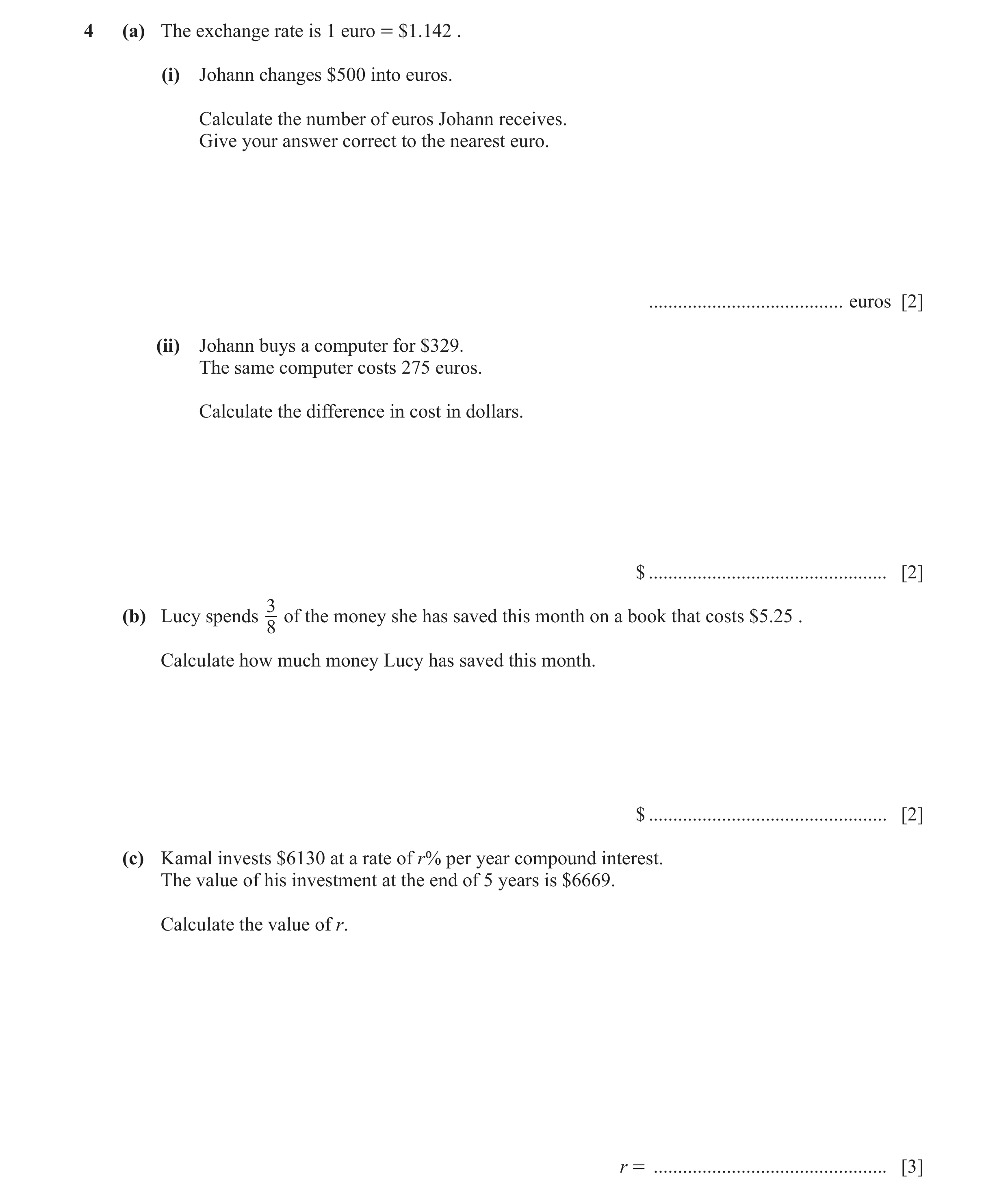 Question 19: (a) The exchange rate is 1 euro = $1.142 . (i) Johann changes $500 into euros. Calculate the number of euros Johann receives. Give your ans…