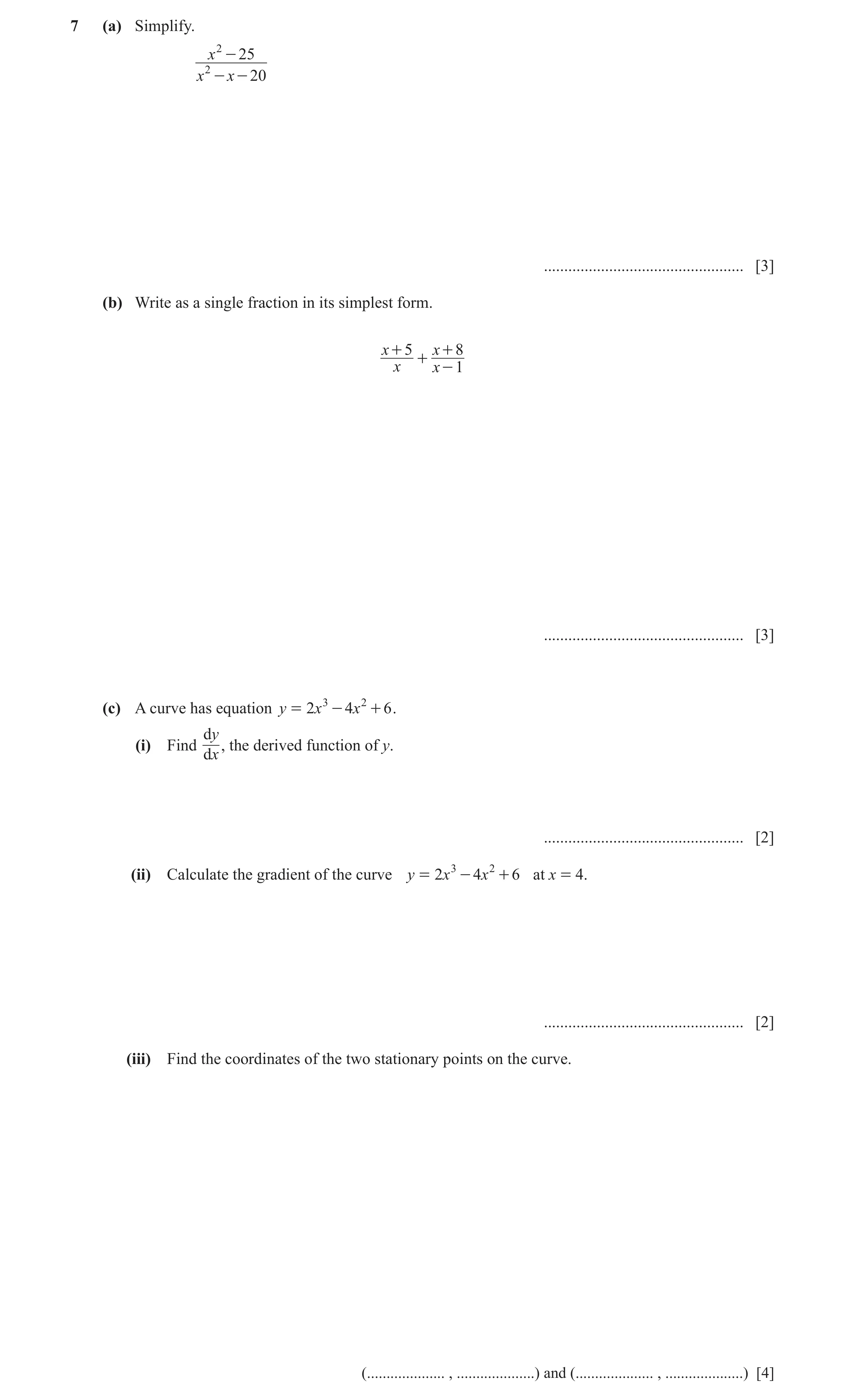 Question 20: (a) Simplify. x 2 - 25 x 2 - x - 20 ................................................. [3] (b) Write as a single fraction in its simplest fo…