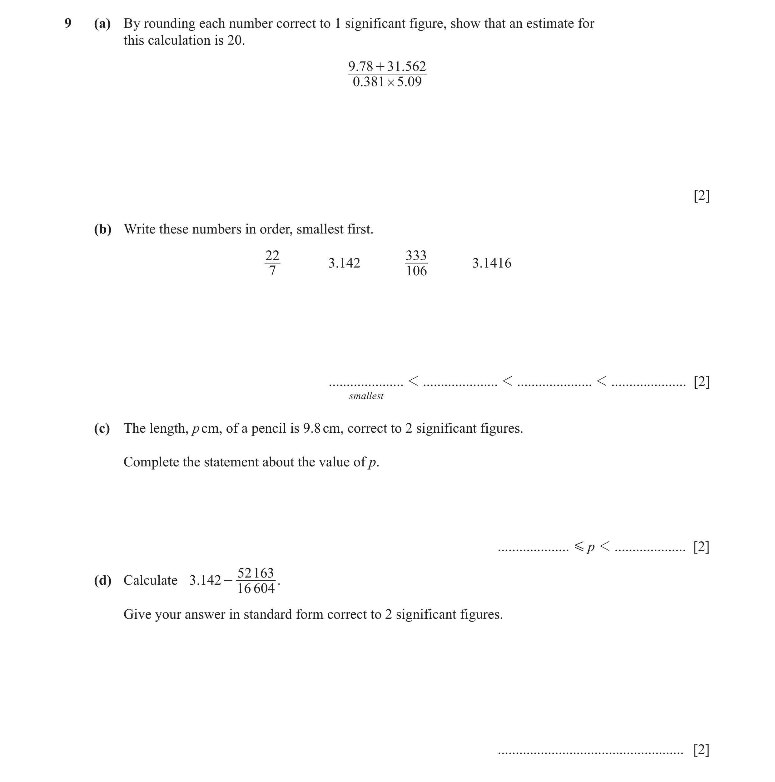 Question 9: (a) By rounding each number correct to 1 significant figure, show that an estimate for this calculation is 20. 9. 78 + 31. 562 0.381 # 5 .0…