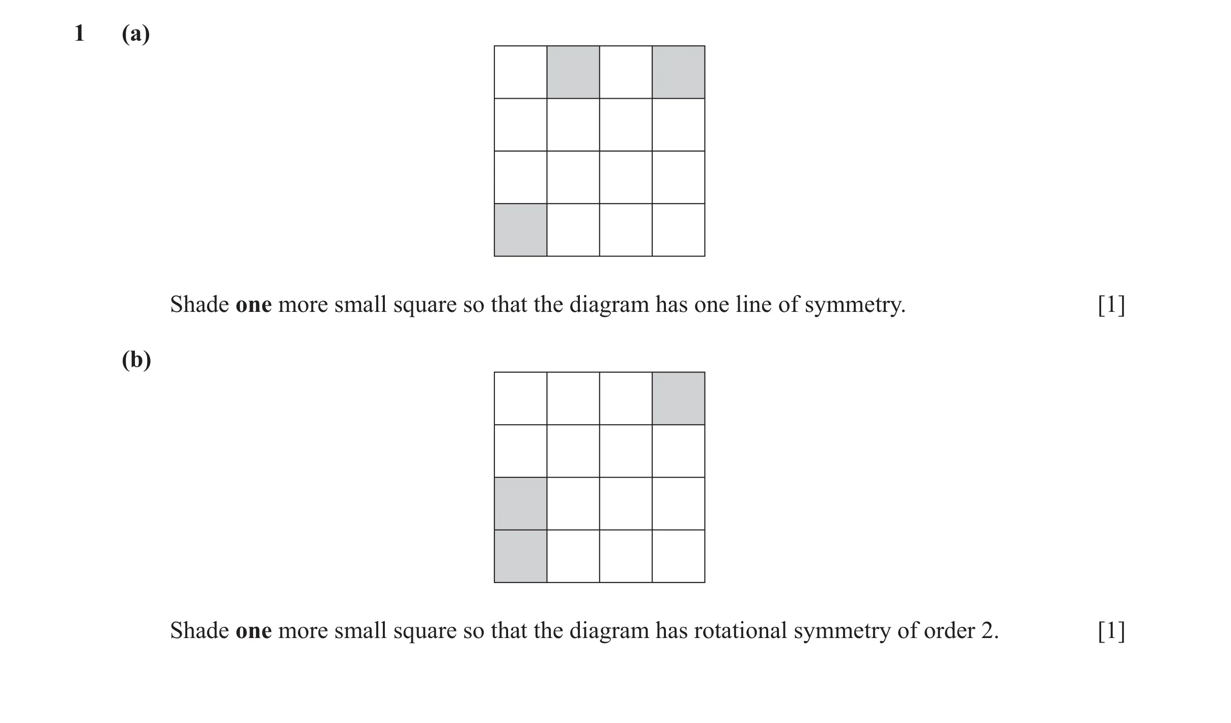 Question 16: (a) Shade one more small square so that the diagram has one line of symmetry. [1] (b) Shade one more small square so that the diagram has r…