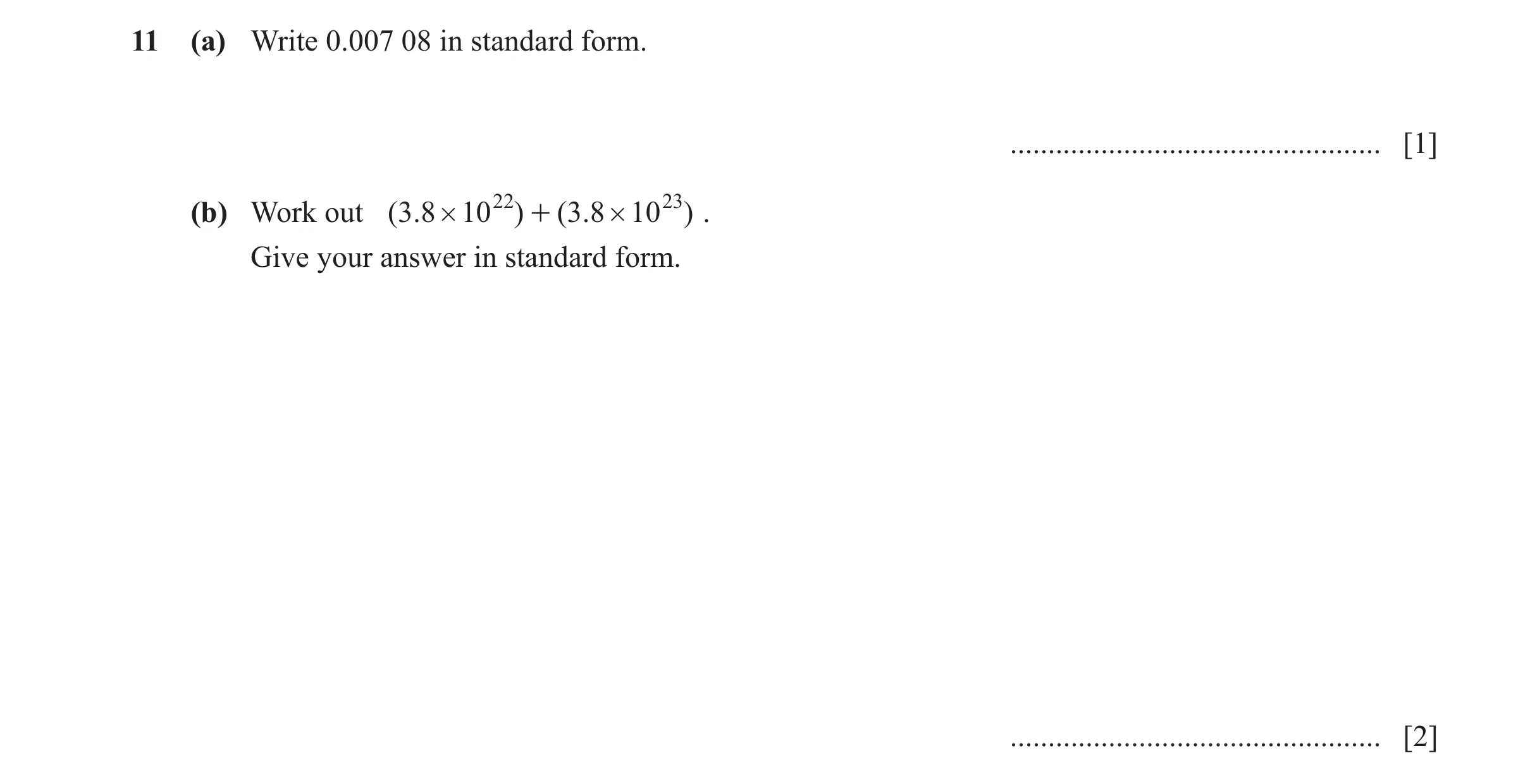 Question 45: (a) Write 0.007 08 in standard form. ................................................. [1] (b) Work out ( 3. 8 # 10 22 ) + ( 3. 8 # 10 23 )…