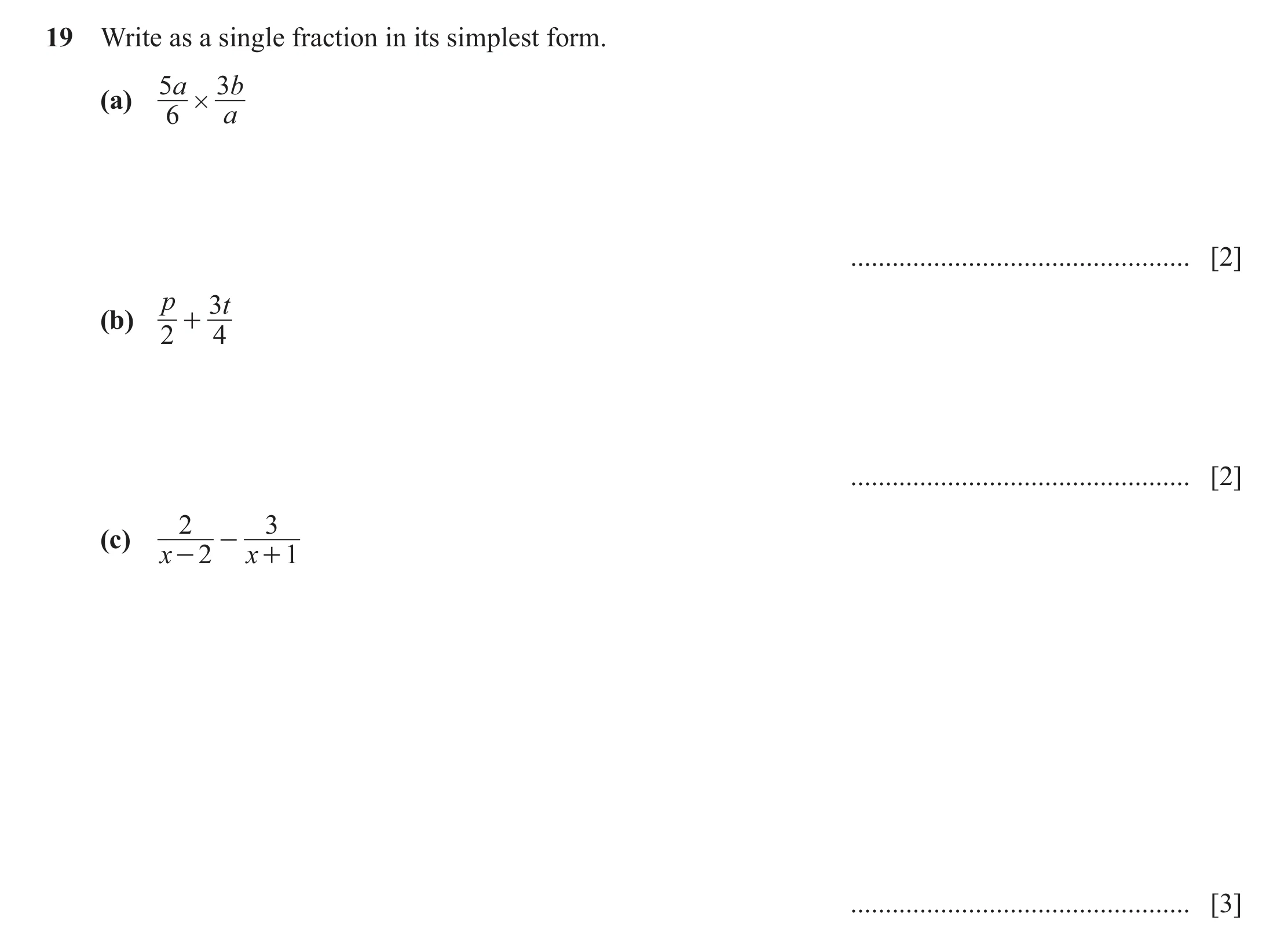 Question 39: Write as a single fraction in its simplest form. 5a 3 b (a) # 6 a ................................................. [2] p 3t (b) + 2 4 ....…