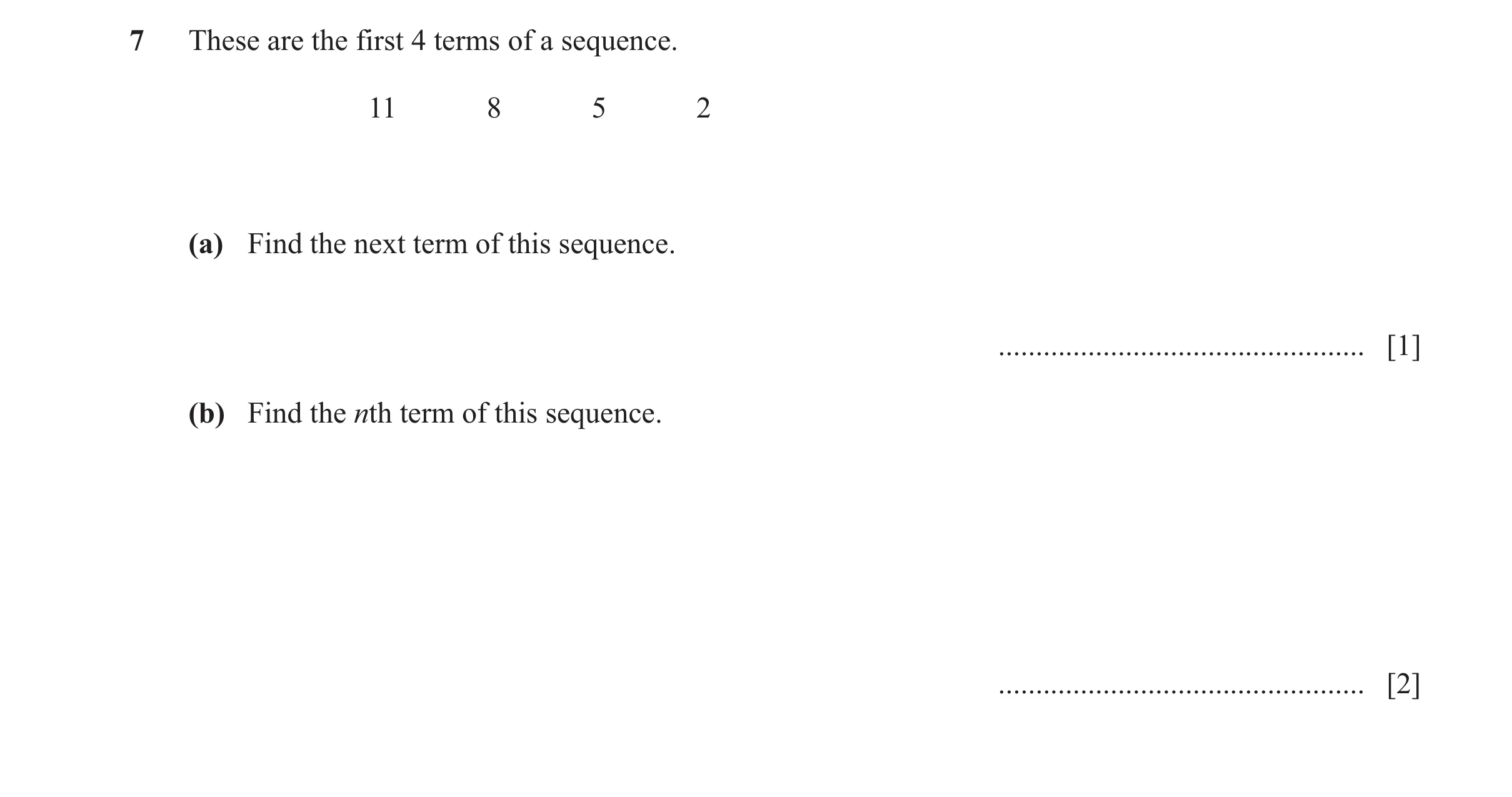 Question 41: These are the first 4 terms of a sequence. 11 8 5 2 (a) Find the next term of this sequence. ..............................................…