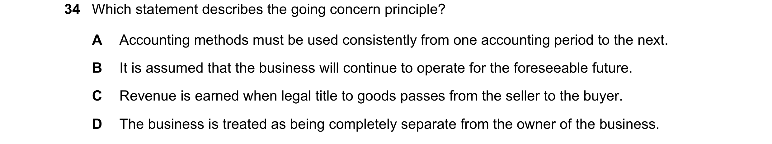 Question 6: Which statement describes the going concern principle? A Accounting methods must be used consistently from one accounting period to the nex…